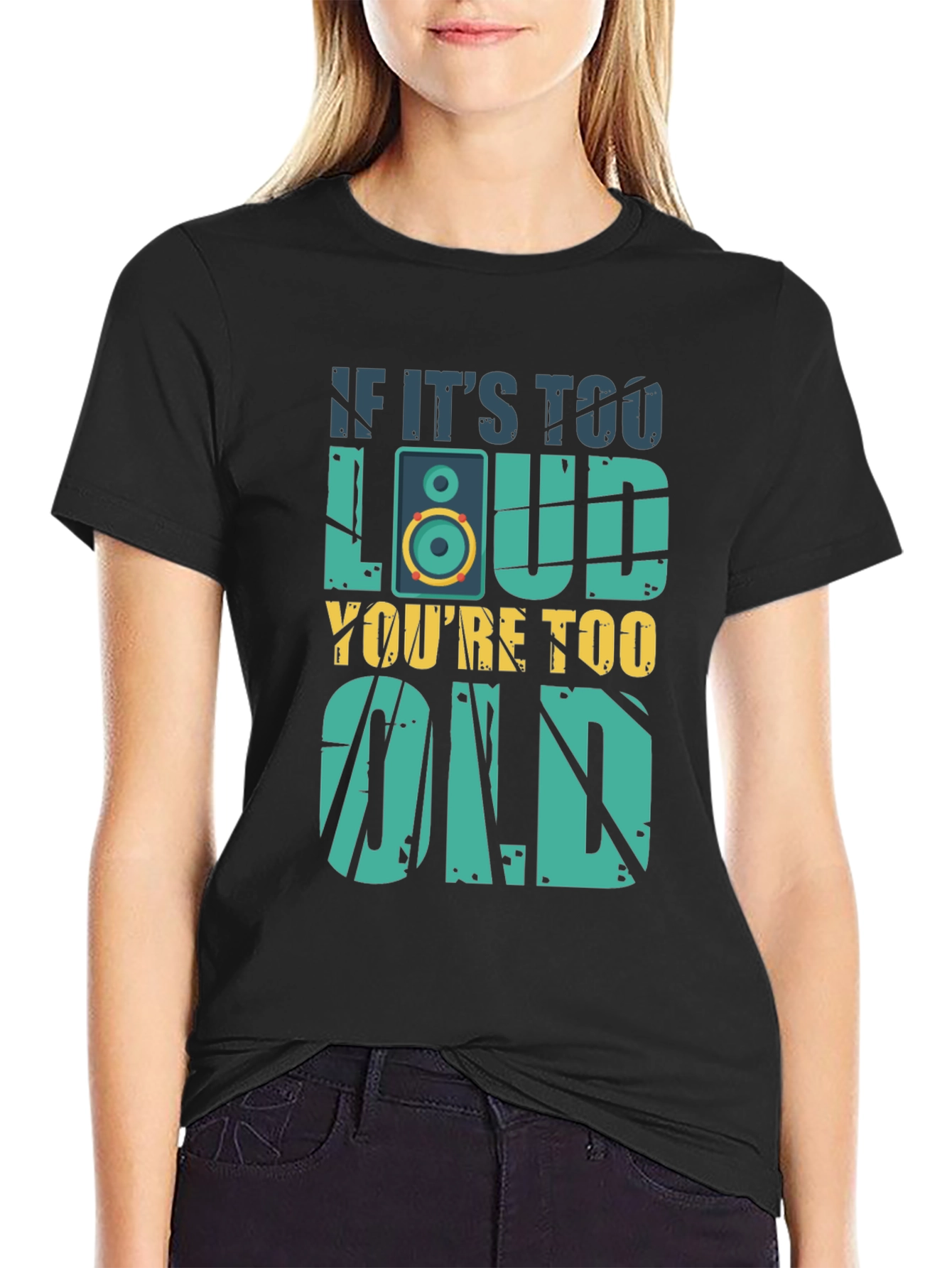 If Its Too Loud Youre Too Old T-Shirt