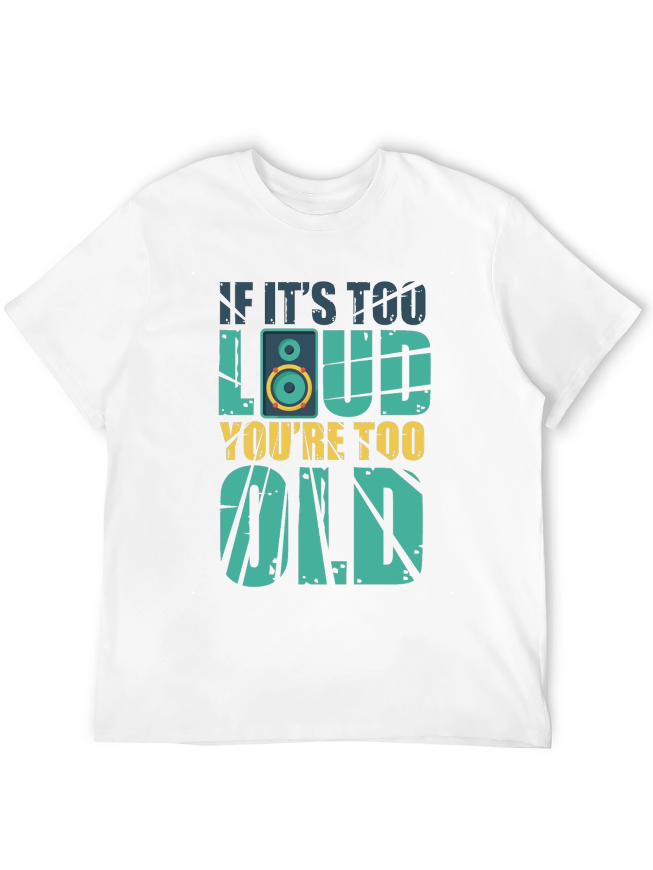 If Its Too Loud Youre Too Old T-Shirt