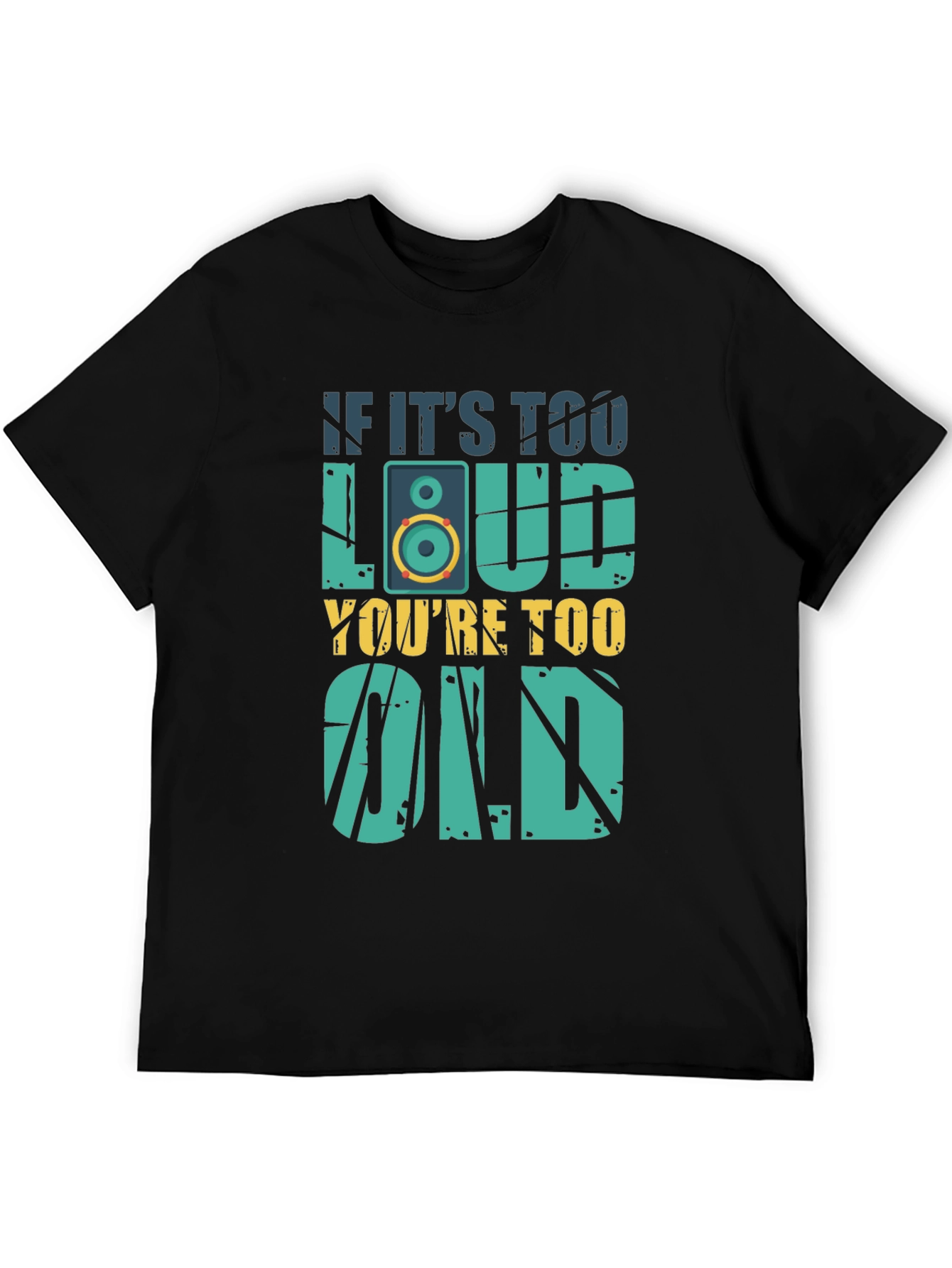 If Its Too Loud Youre Too Old T-Shirt