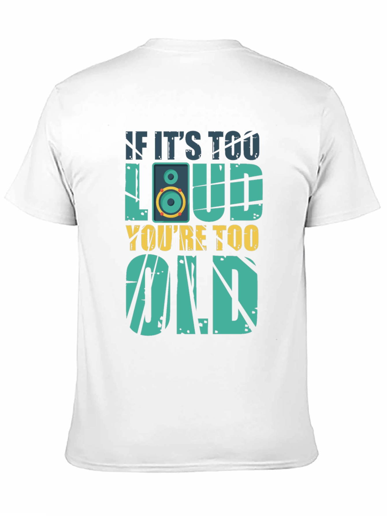 If Its Too Loud Youre Too Old T-Shirt