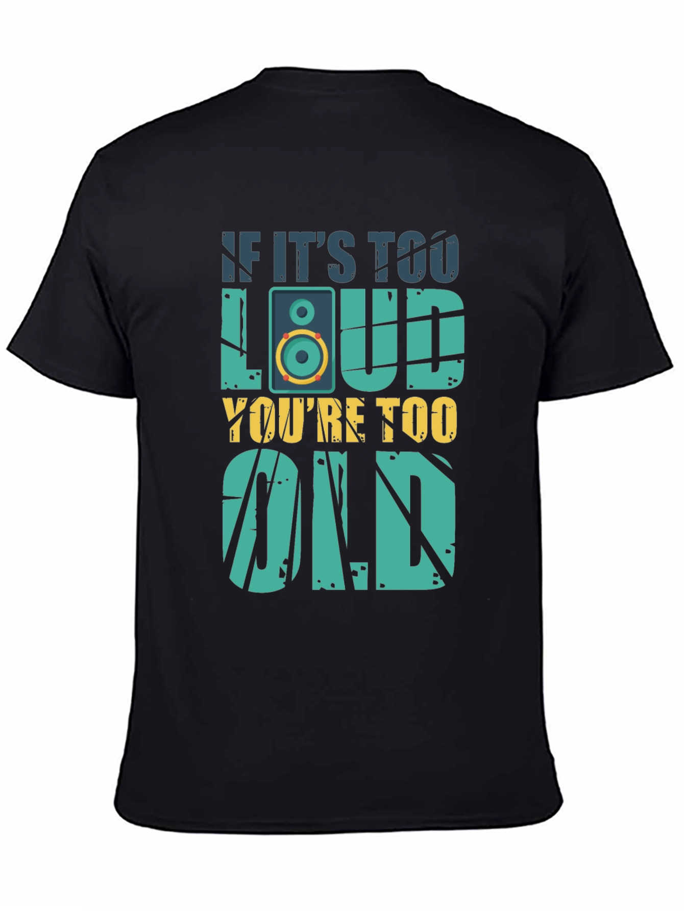 If Its Too Loud Youre Too Old T-Shirt