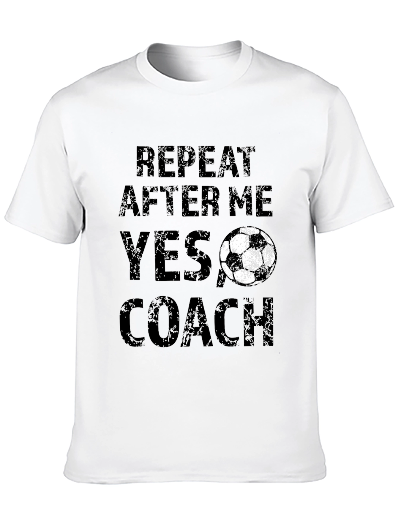 Funny Soccer Coach T-Shirt - Repeat After Me