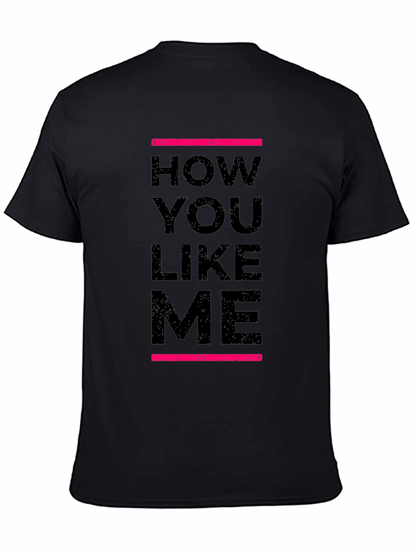 How You Like Me Black T-Shirt