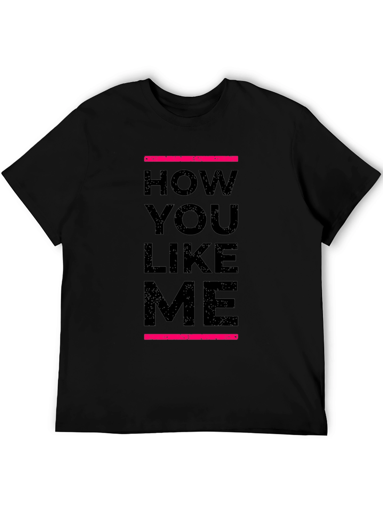 How You Like Me Black T-Shirt