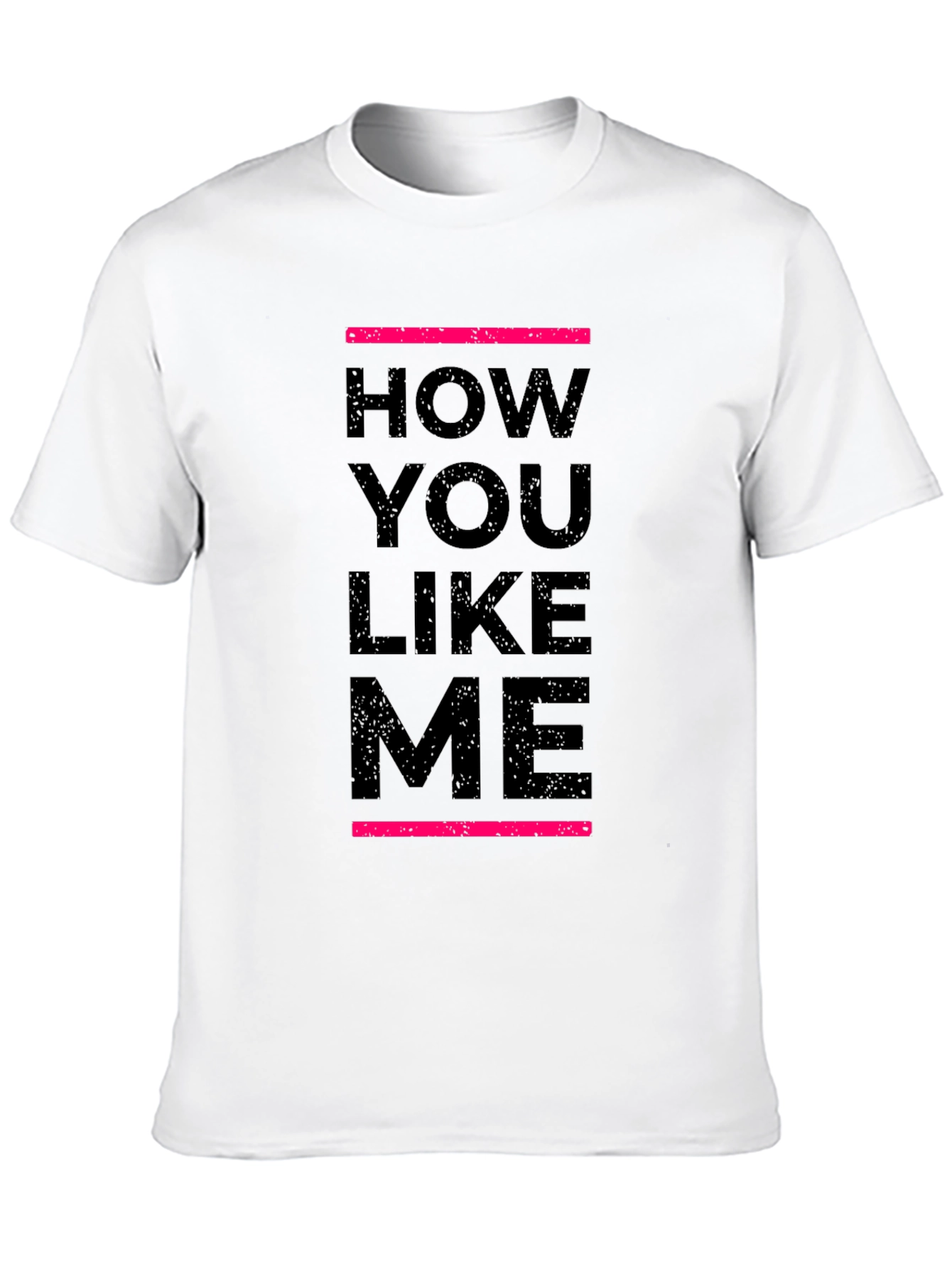 How You Like Me Black T-Shirt