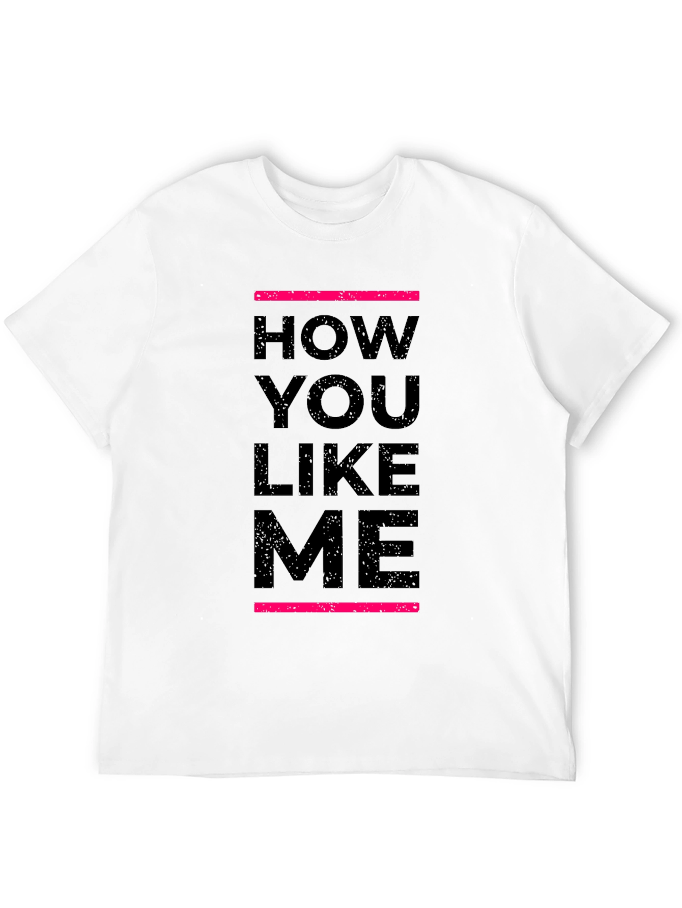 How You Like Me Black T-Shirt
