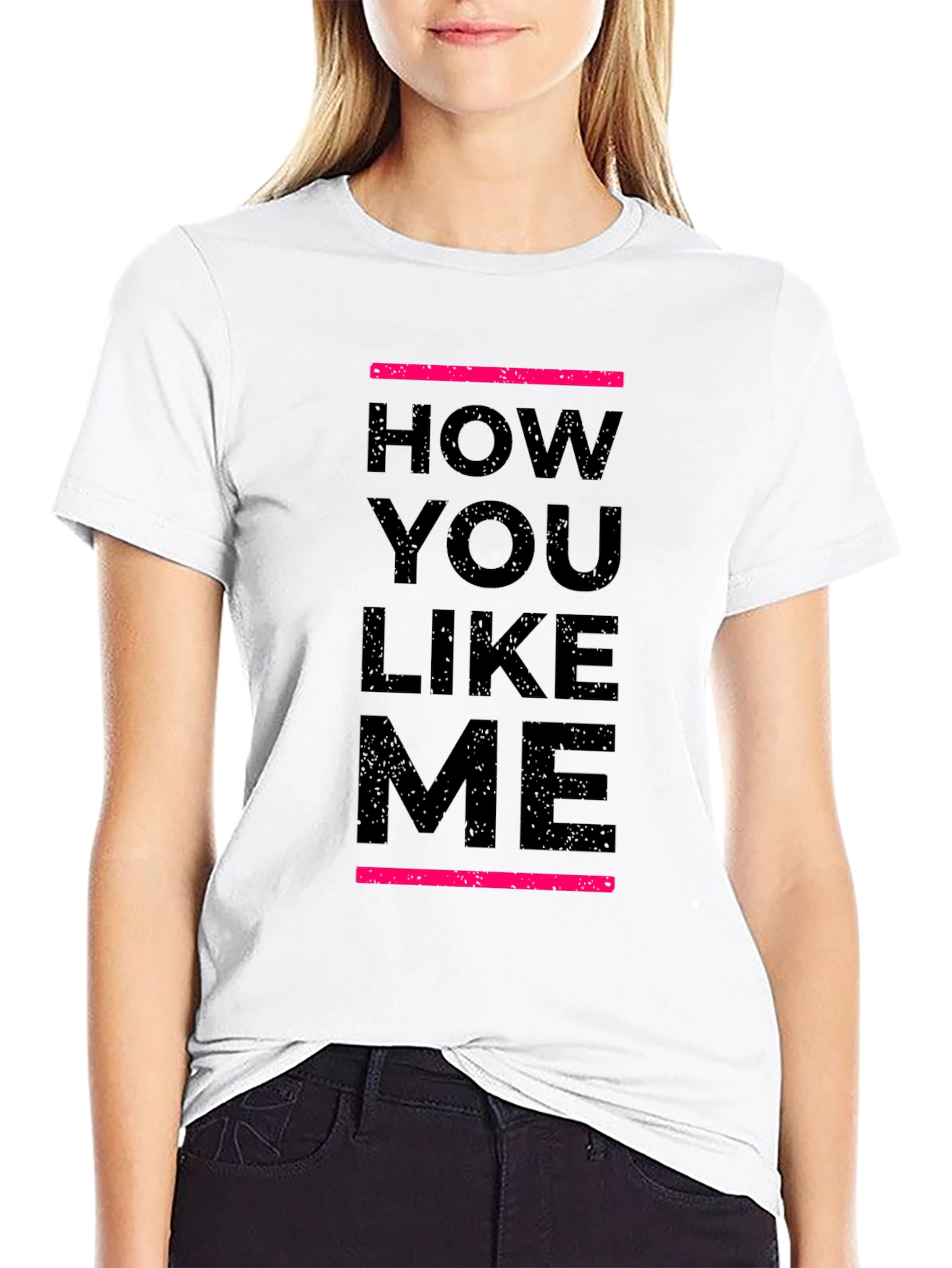 How You Like Me Black T-Shirt