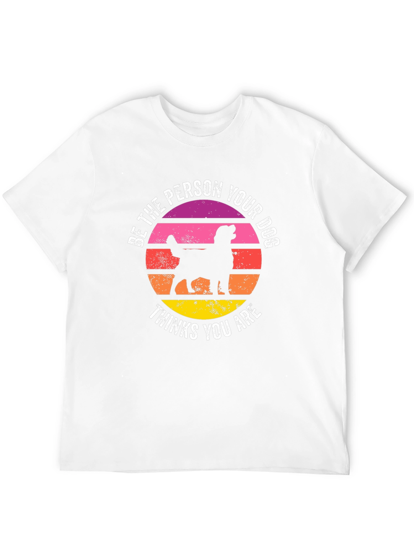 Be The Person Your Dog Thinks You Are T-Shirt