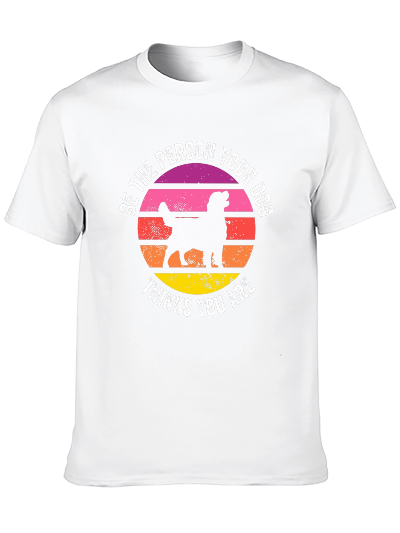 Be The Person Your Dog Thinks You Are T-Shirt