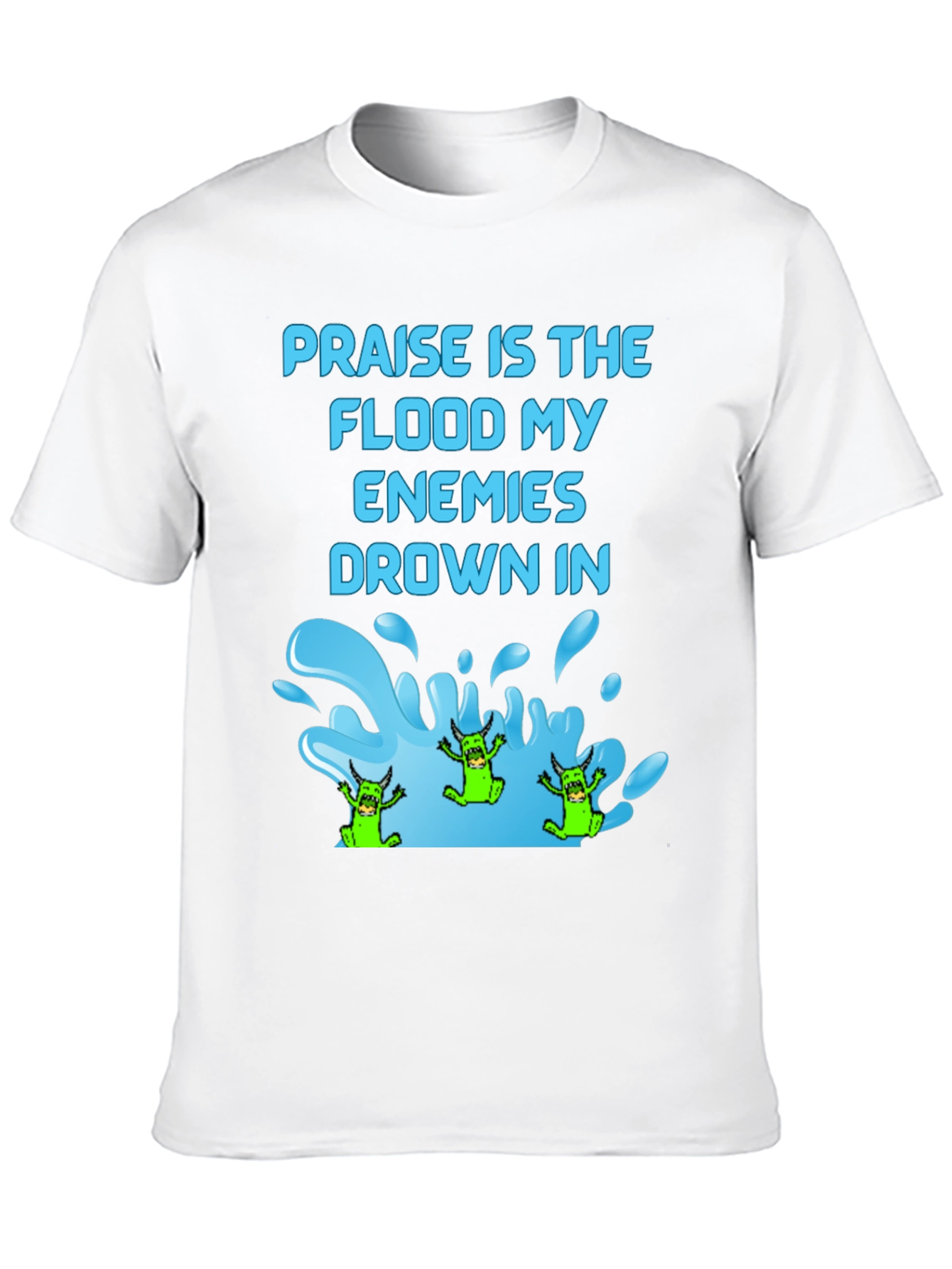 Praise Flood Enemies Funny Graphic T-Shirt