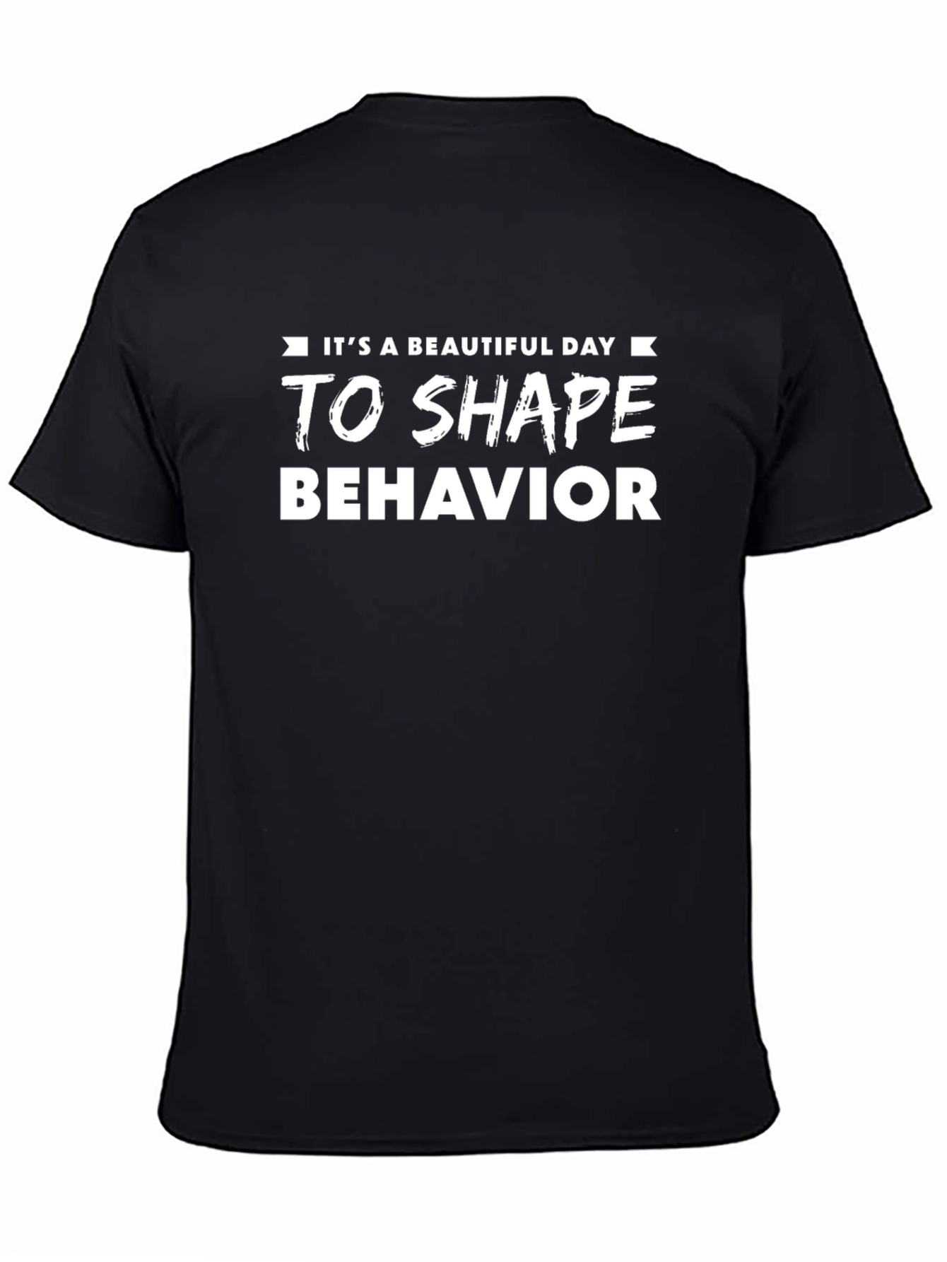 Its A Beautiful Day To Shape Behavior T-Shirt