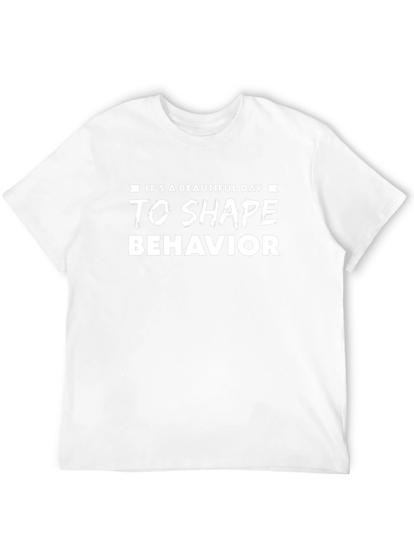 Its A Beautiful Day To Shape Behavior T-Shirt