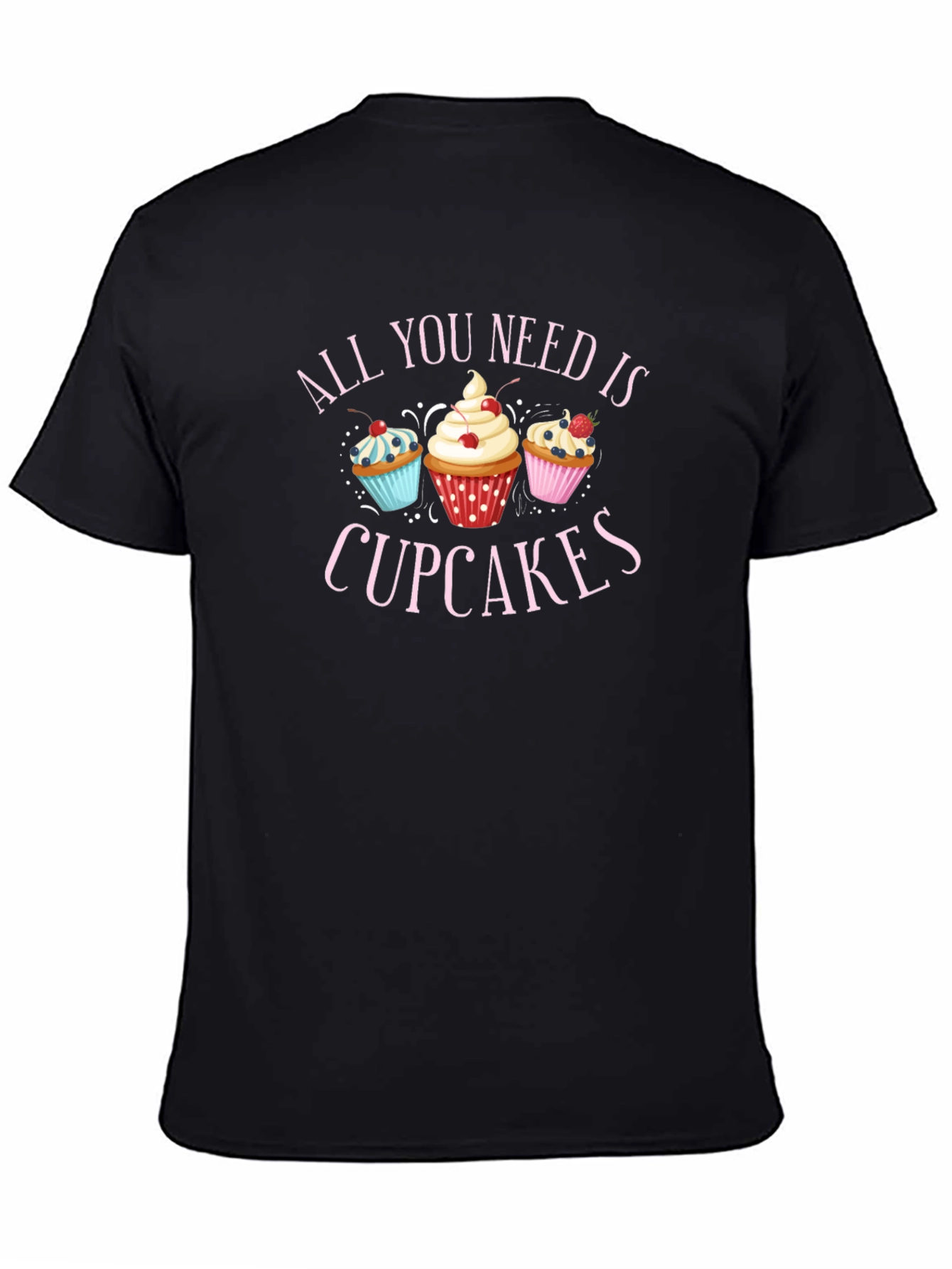 All You Need is Cupcakes Black T-Shirt