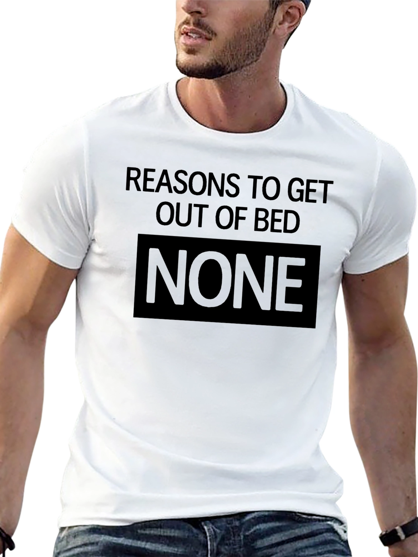 Reasons to Get Out of Bed: None T-Shirt
