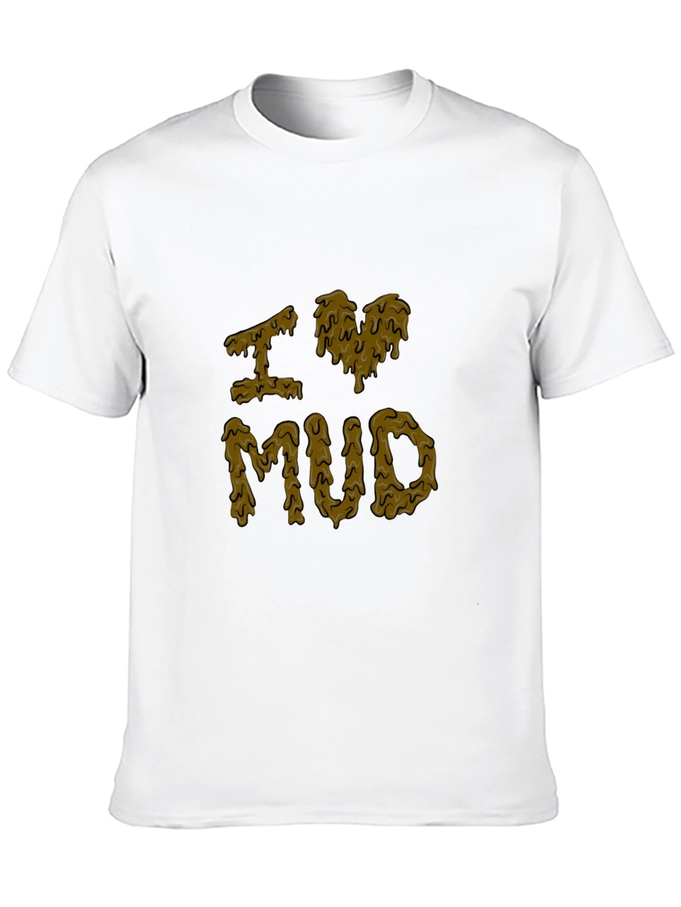 I Love Mud T-Shirt - Novelty Graphic Tee