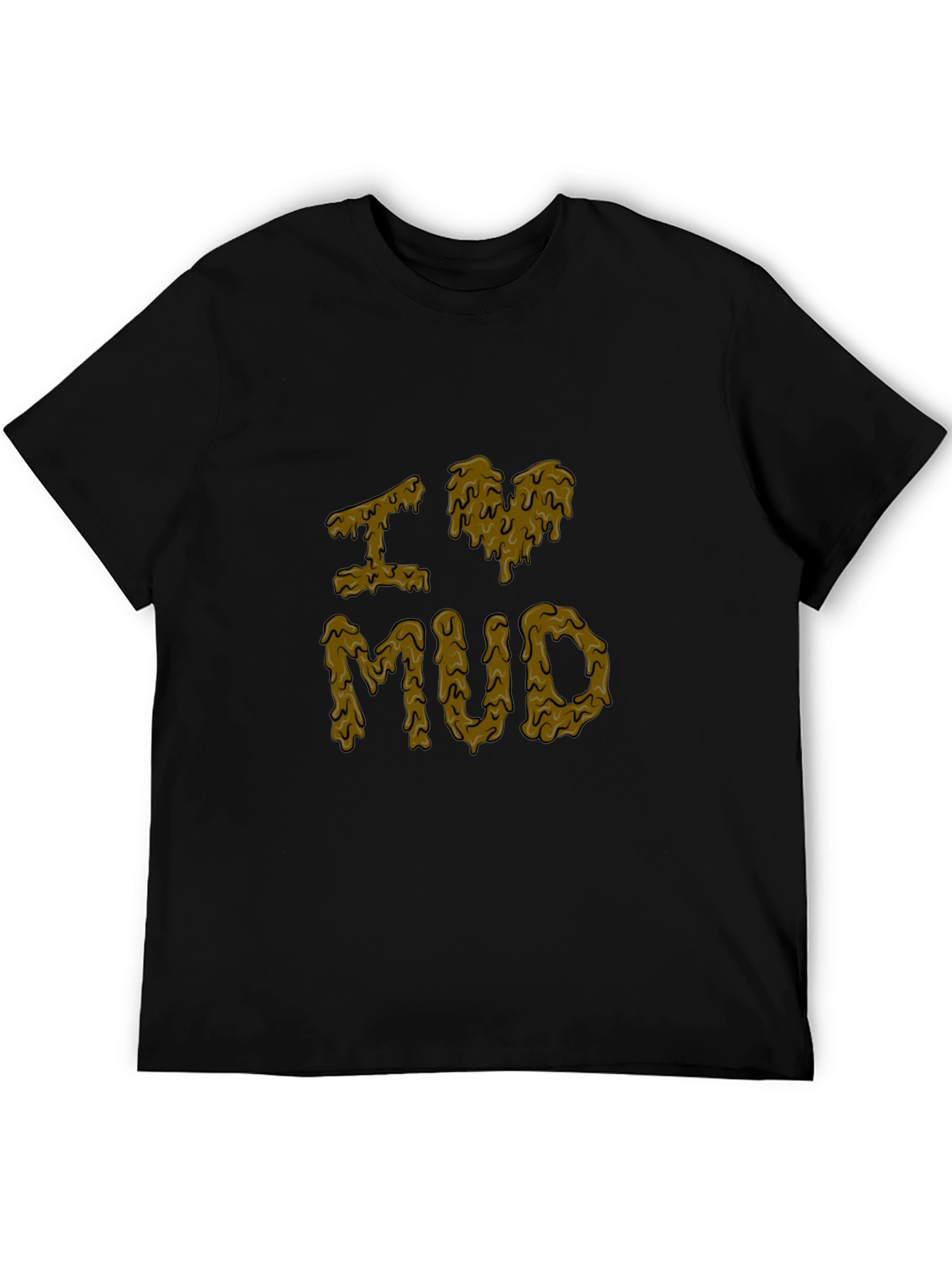 I Love Mud T-Shirt - Novelty Graphic Tee