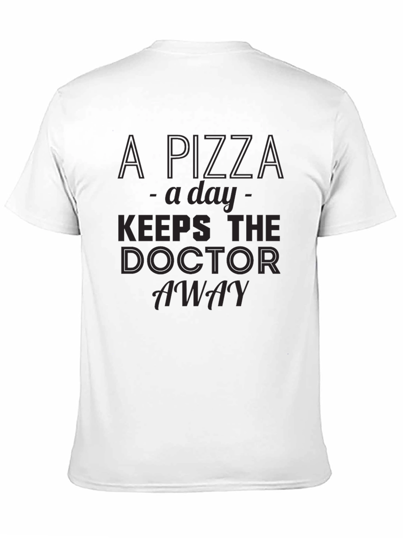 Pizza a Day Keeps the Doctor Away T-Shirt
