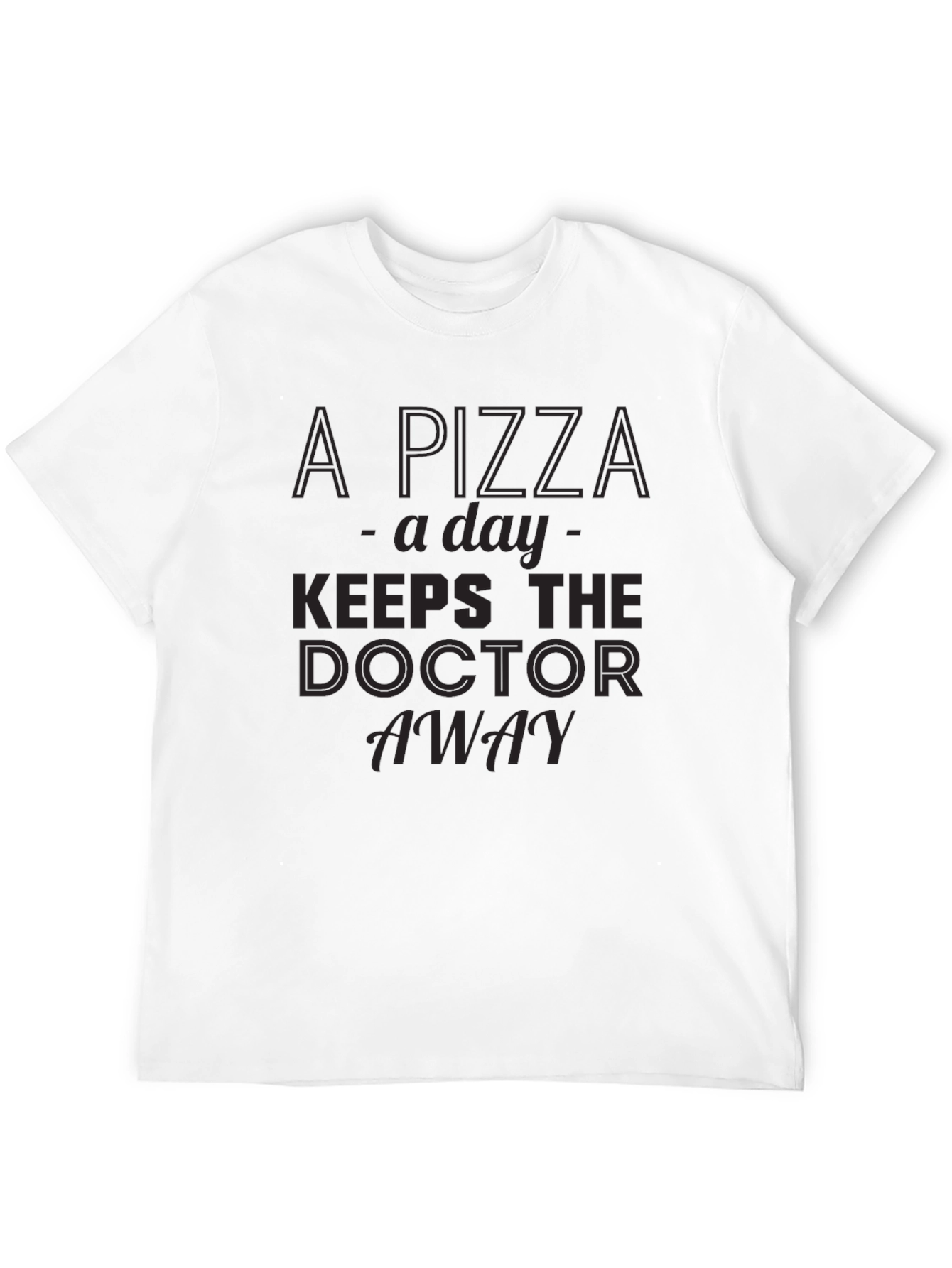 Pizza a Day Keeps the Doctor Away T-Shirt