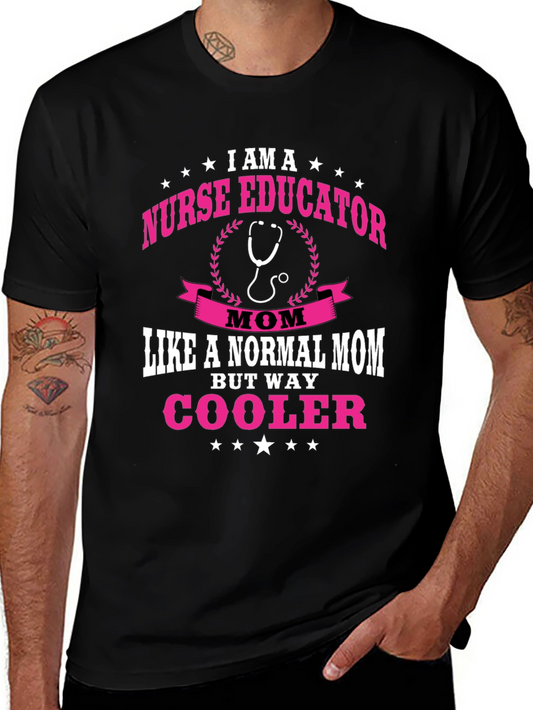 Nurse Educator Mom T-Shirt - Way Cooler Than Normal!