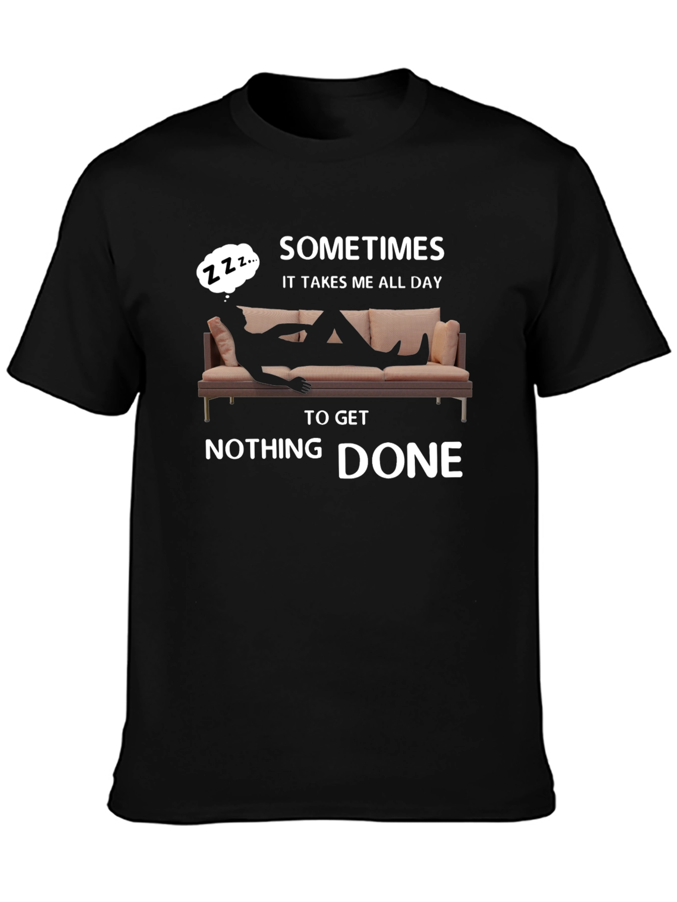 Sometimes All Day To Get Nothing Done T-Shirt
