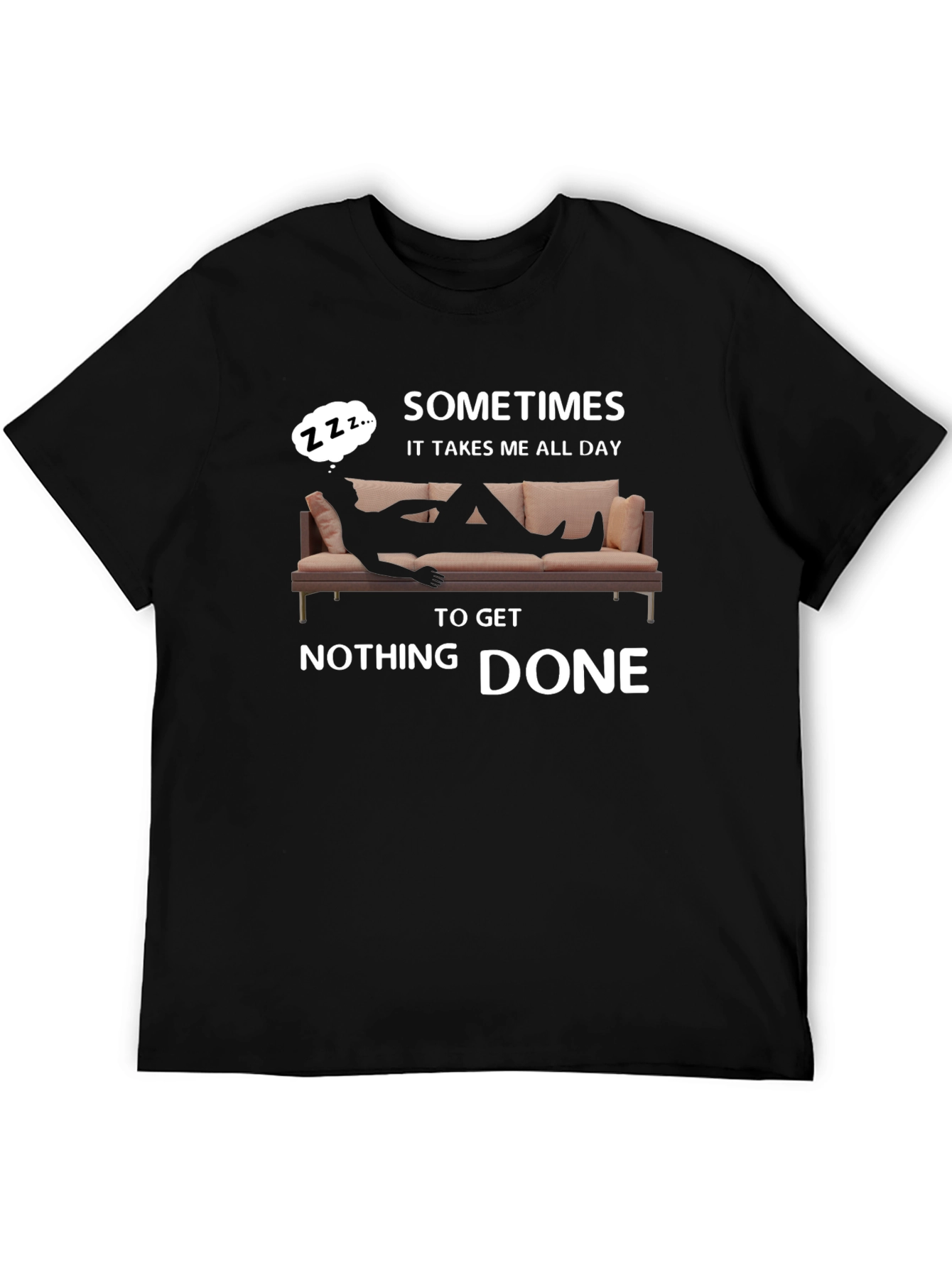 Sometimes All Day To Get Nothing Done T-Shirt