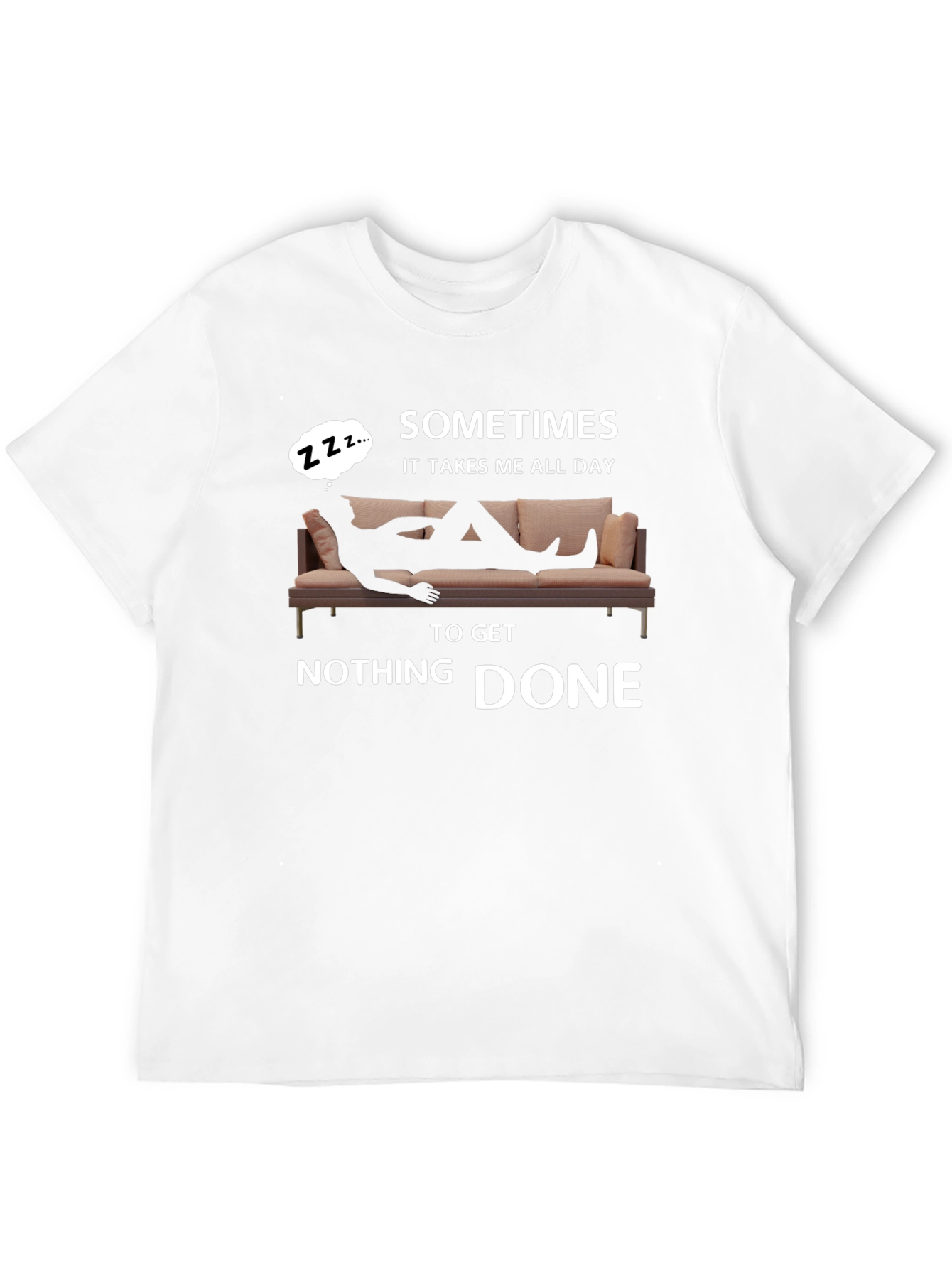 Sometimes All Day To Get Nothing Done T-Shirt