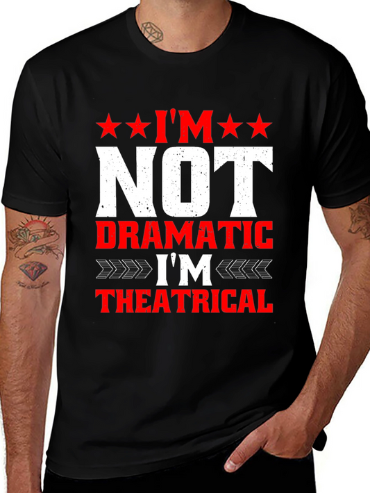 Im Not Dramatic Im Theatrical Mens Tee