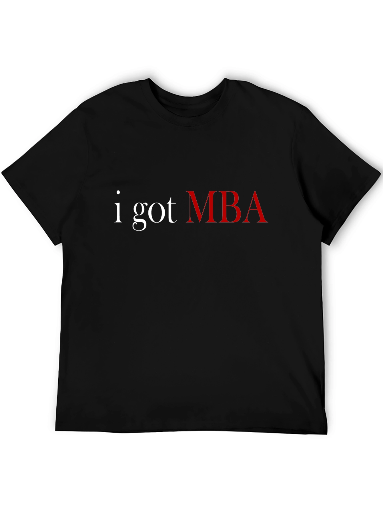 I Got MBA T-Shirt - Graduate Pride Tee