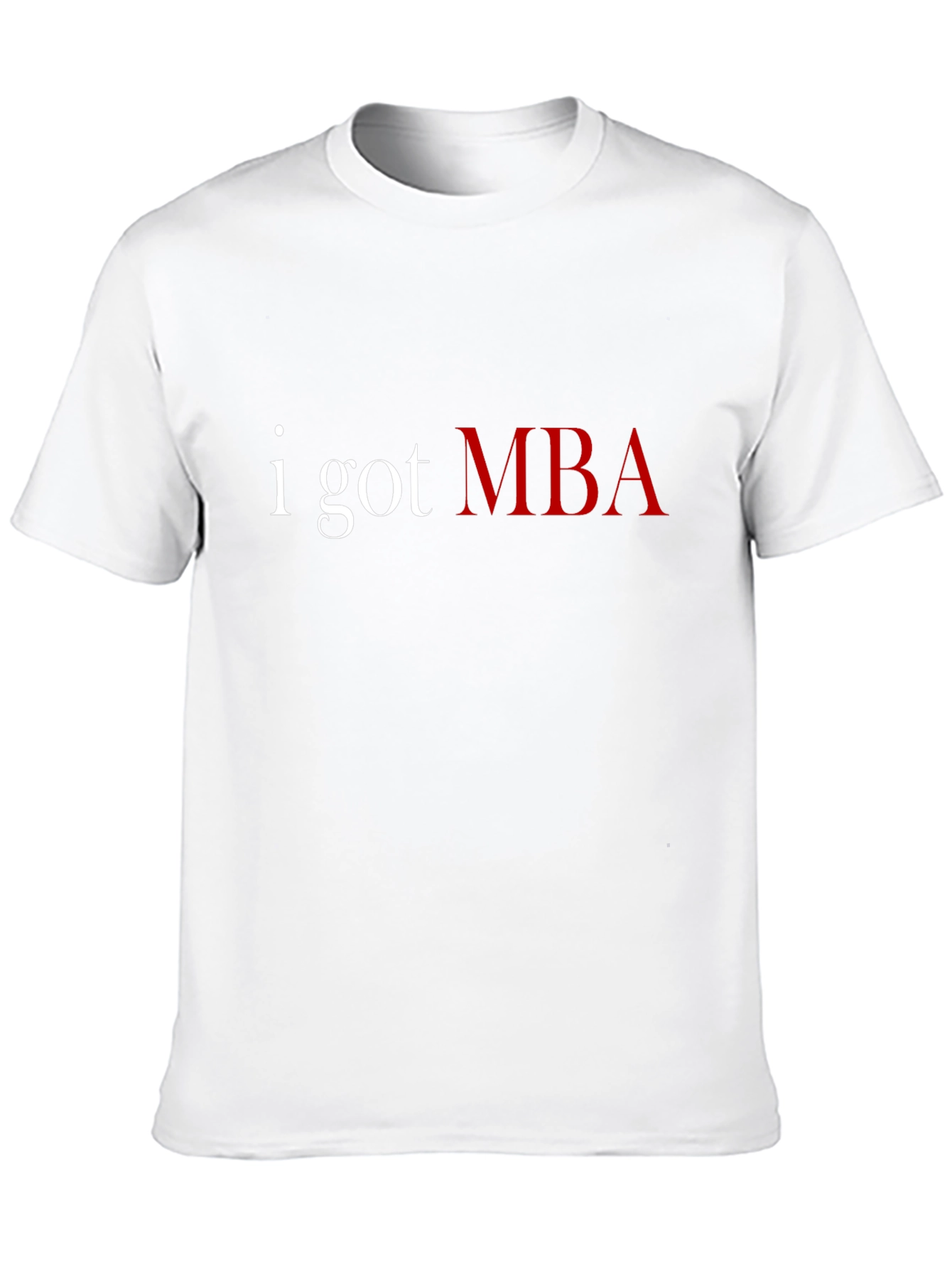 I Got MBA T-Shirt - Graduate Pride Tee