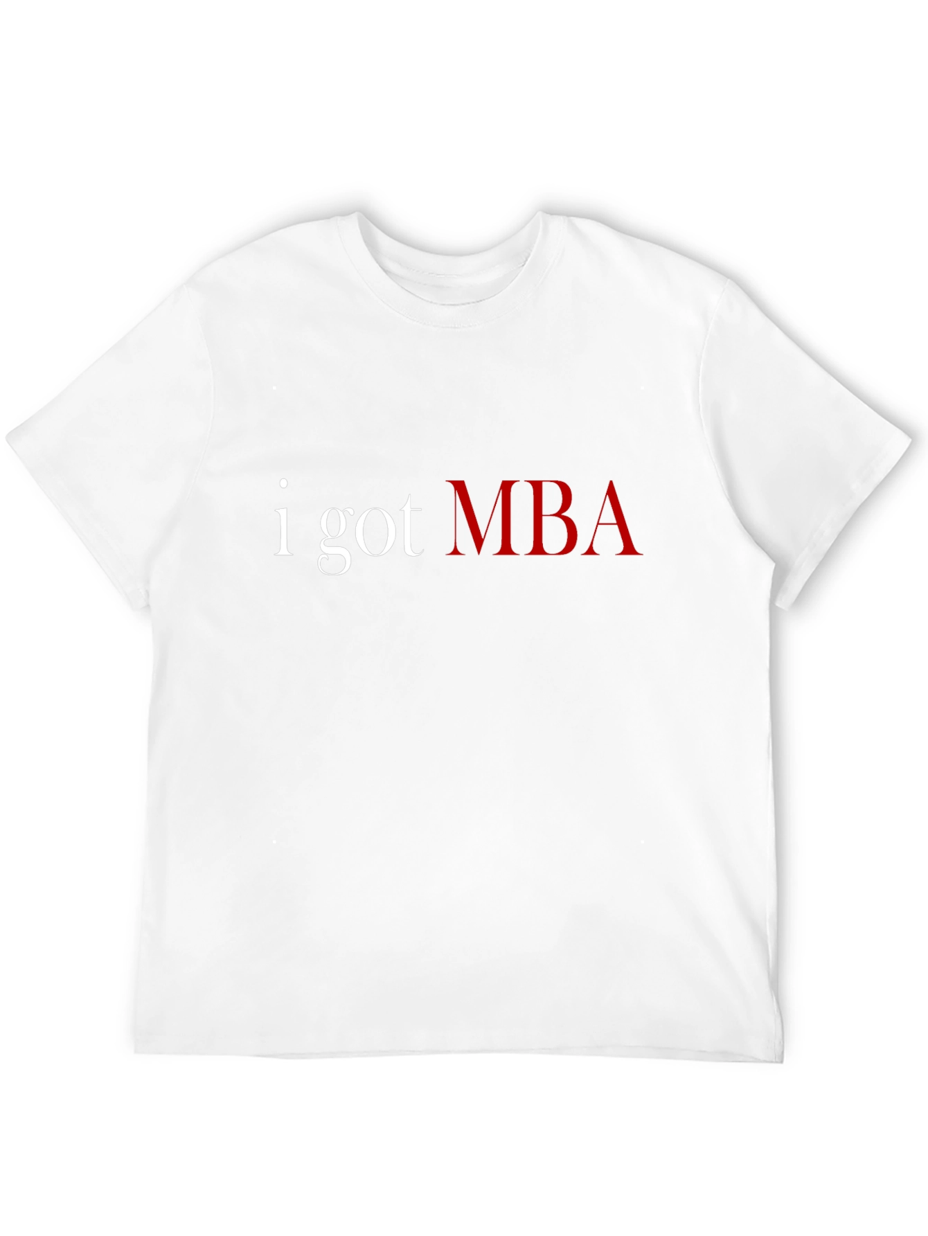 I Got MBA T-Shirt - Graduate Pride Tee