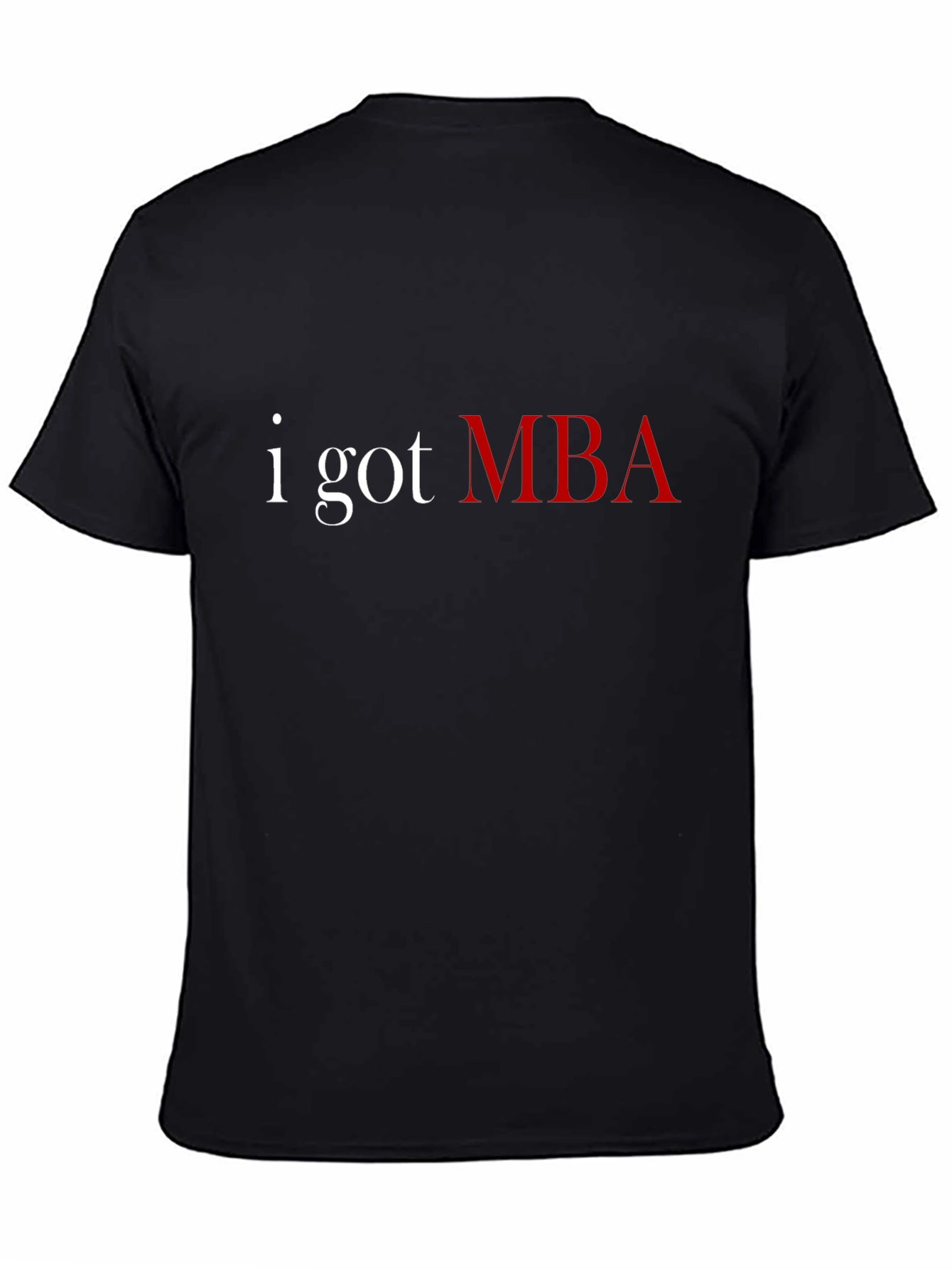 I Got MBA T-Shirt - Graduate Pride Tee