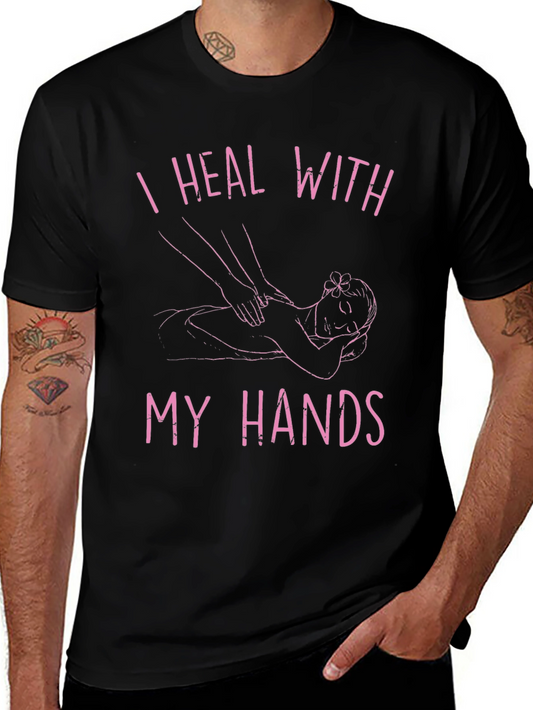 I Heal With My Hands T-Shirt - Massage Therapist Gift