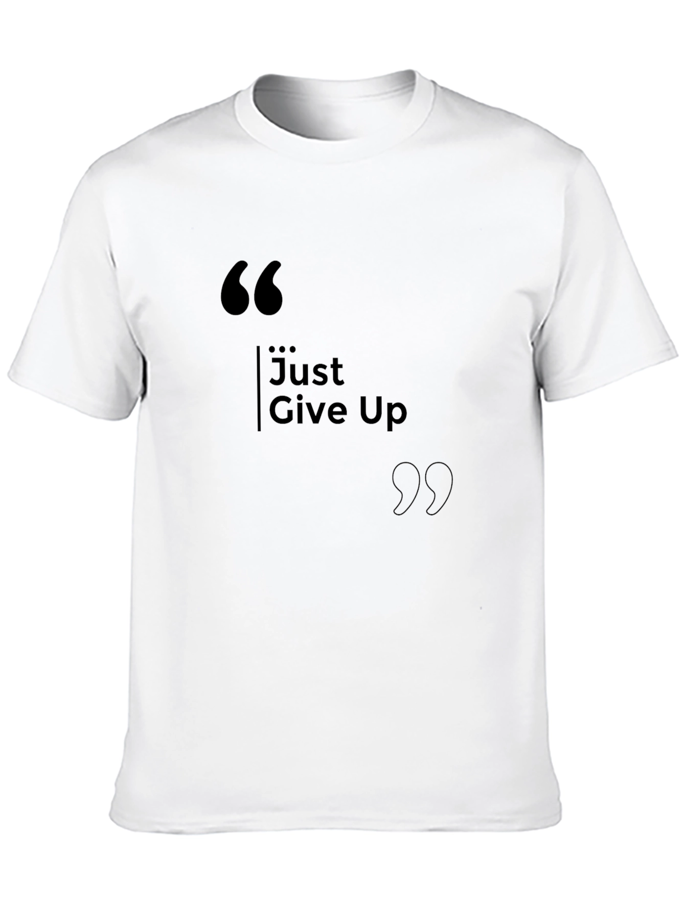 Just Give Up T-Shirt - Motivational Humor