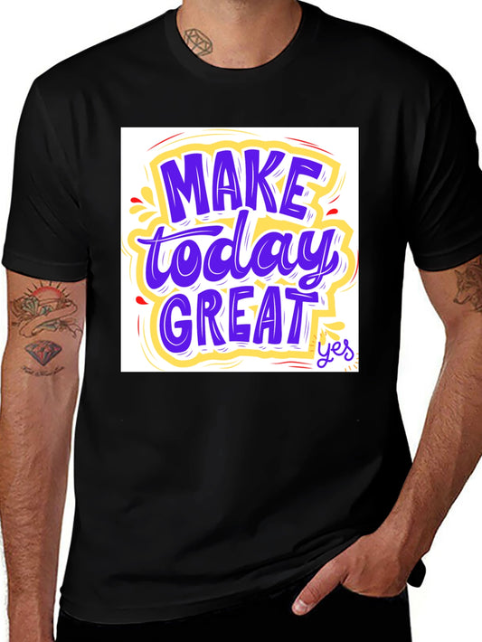 Motivational Graphic Tee: Make Today Great!