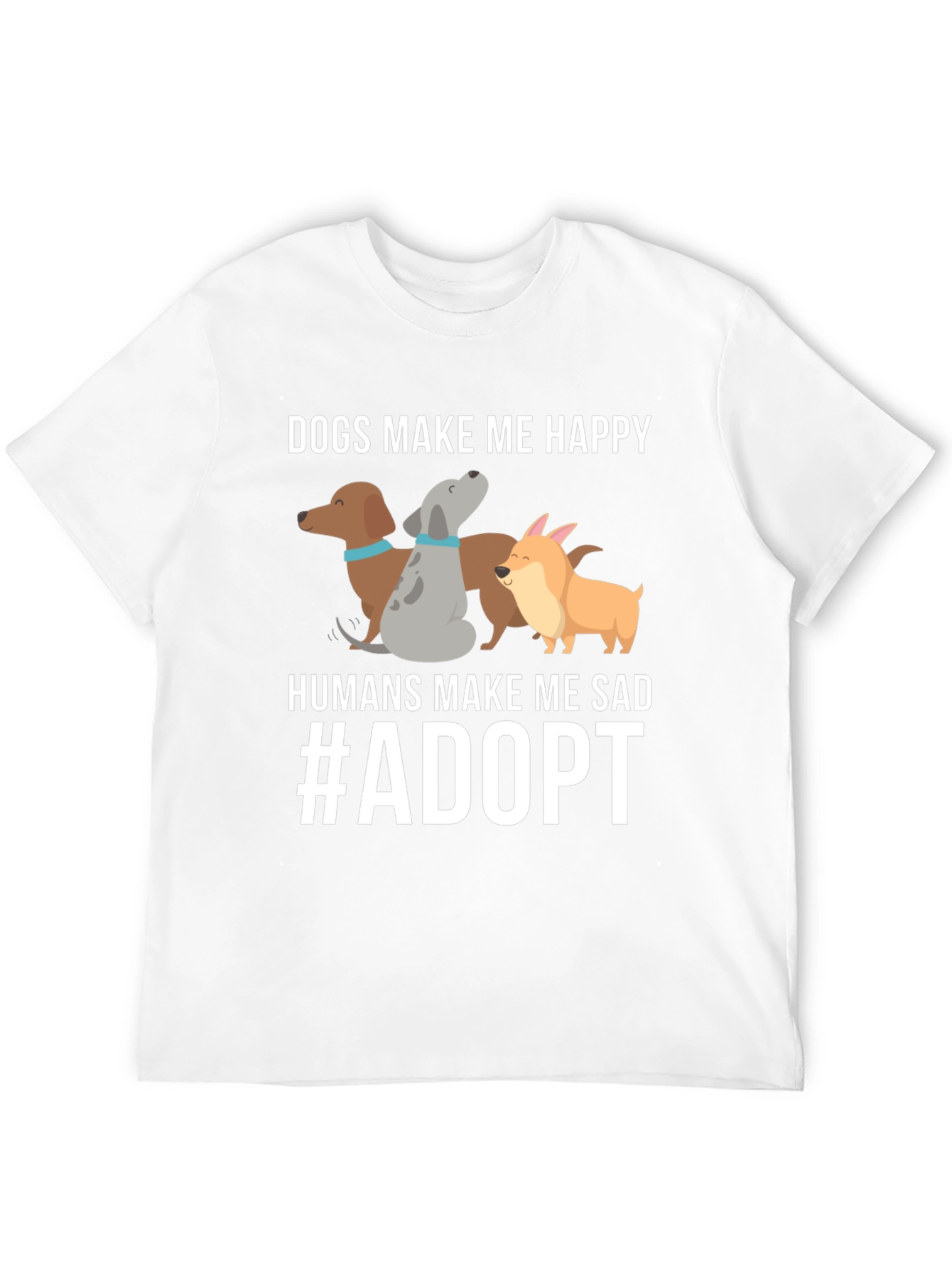 Dogs Make Me Happy T-Shirt Adopt