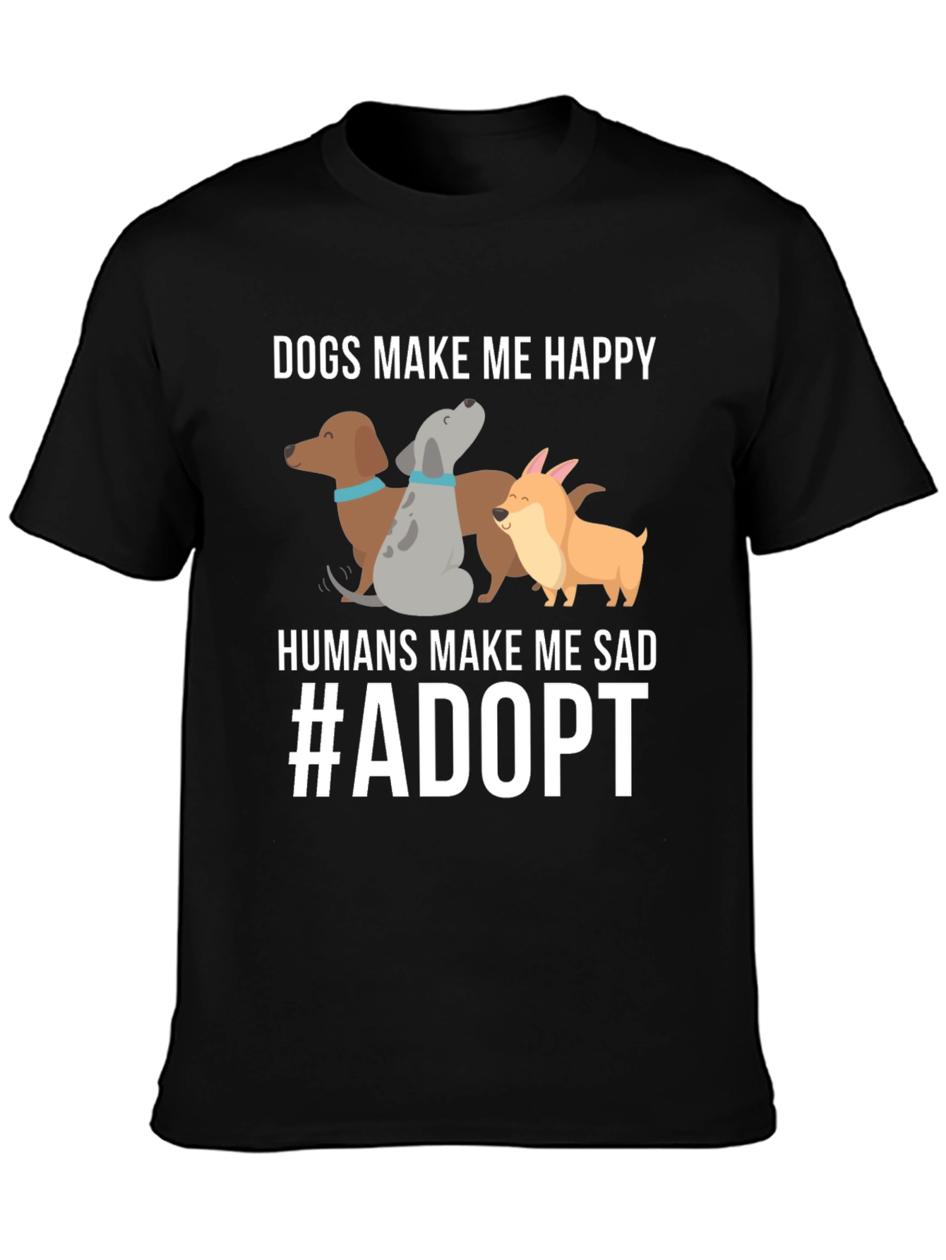 Dogs Make Me Happy T-Shirt Adopt