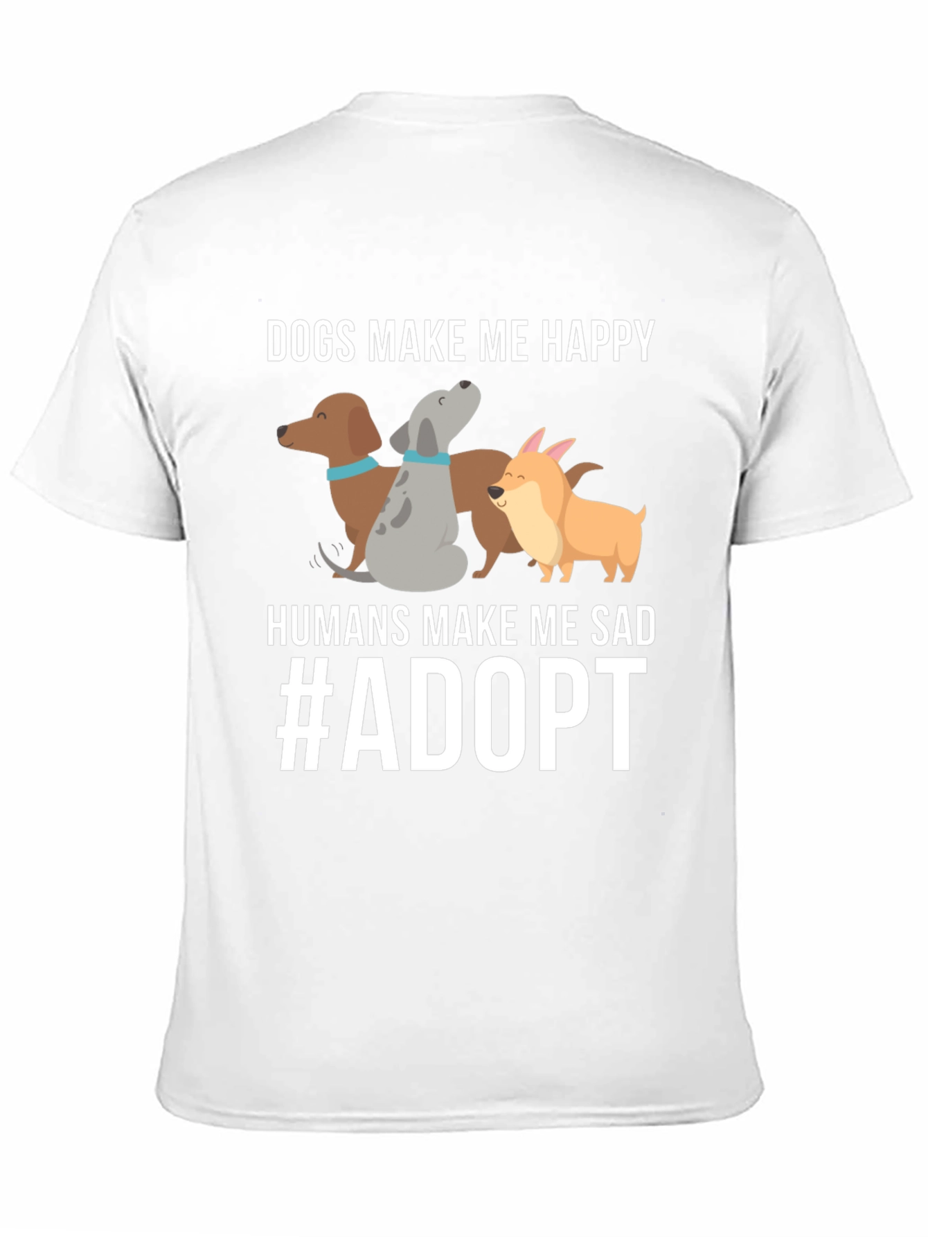 Dogs Make Me Happy T-Shirt Adopt