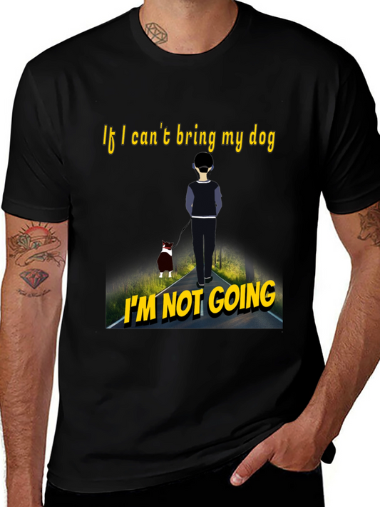 Dog Lovers Tee: If I Cant Bring My Dog Im Not Going T-Shirt