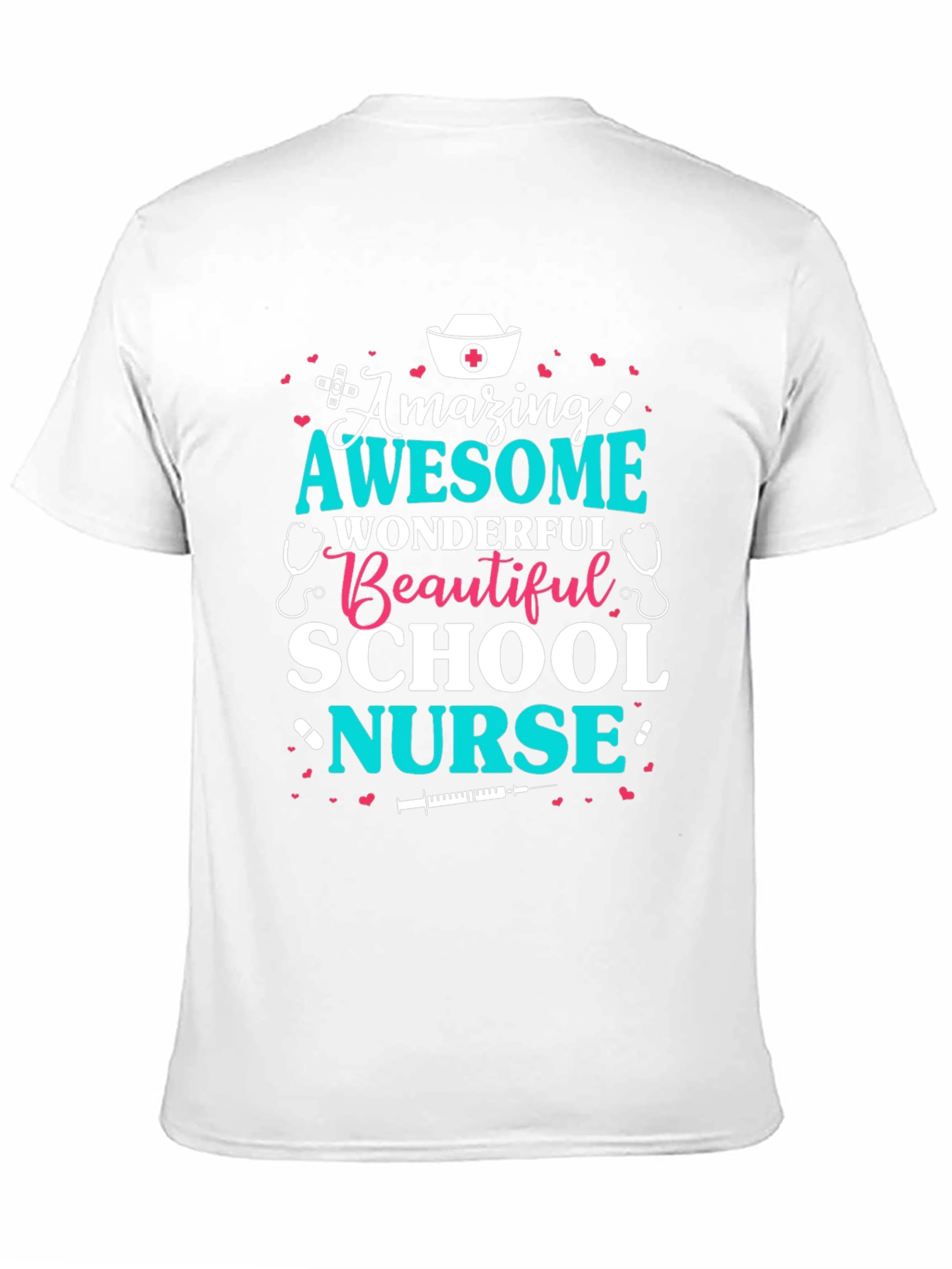 Amazing School Nurse T-Shirt - Awesome Wonderful Beautiful
