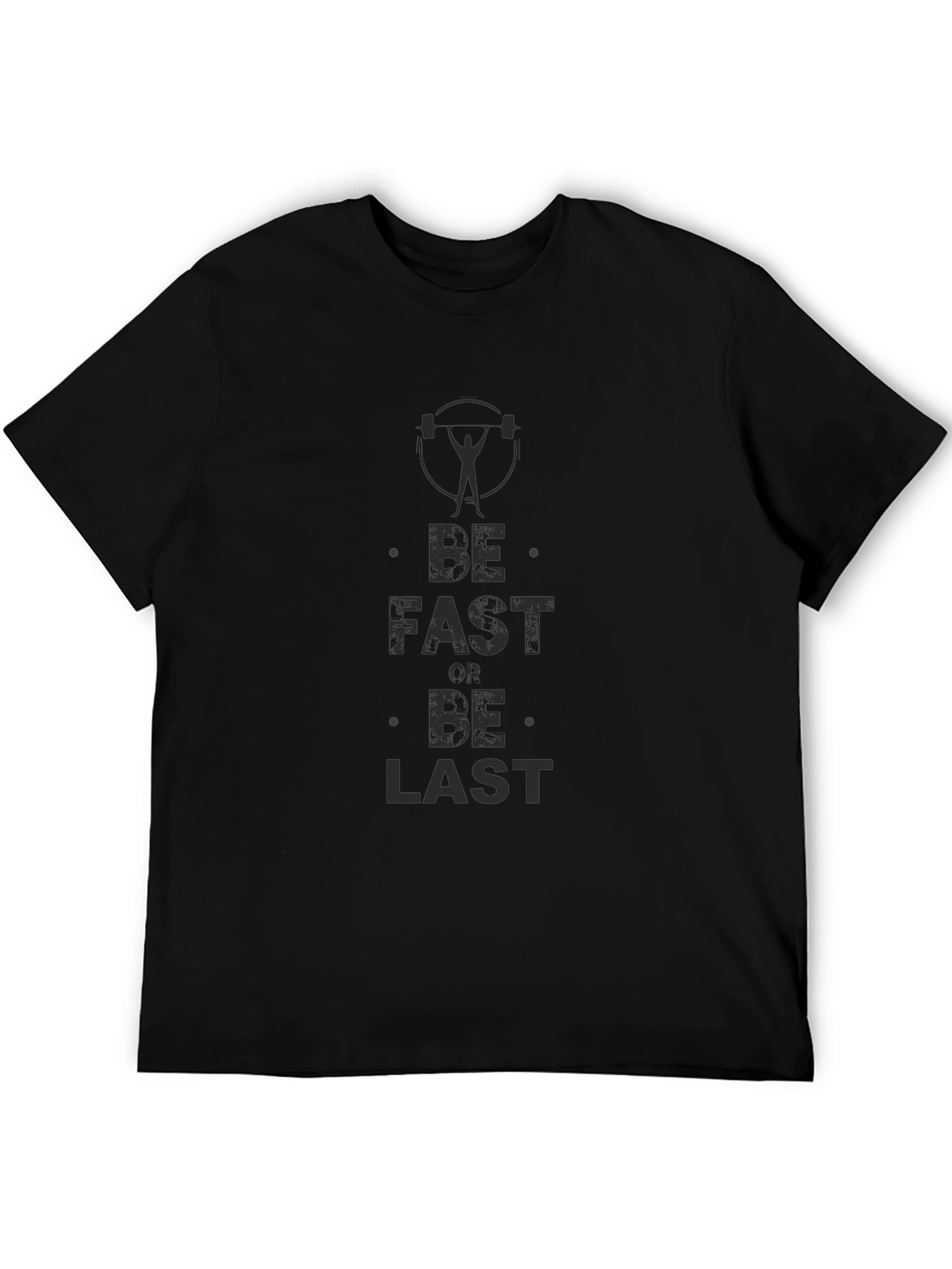 Be Fast Or Be Last Gym T-Shirt