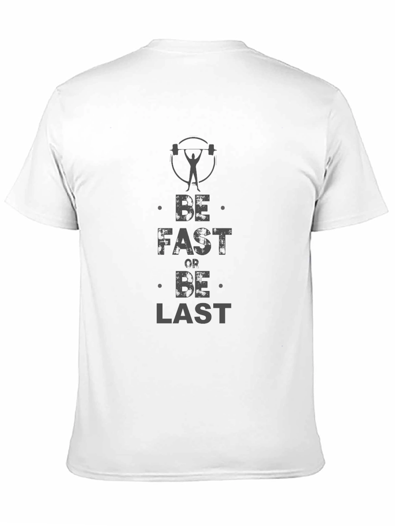 Be Fast Or Be Last Gym T-Shirt