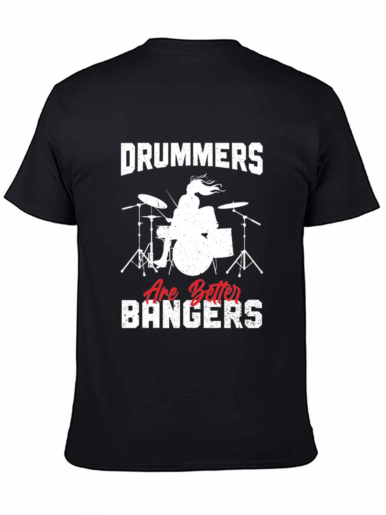 Drummers Are Better Bangers T-Shirt