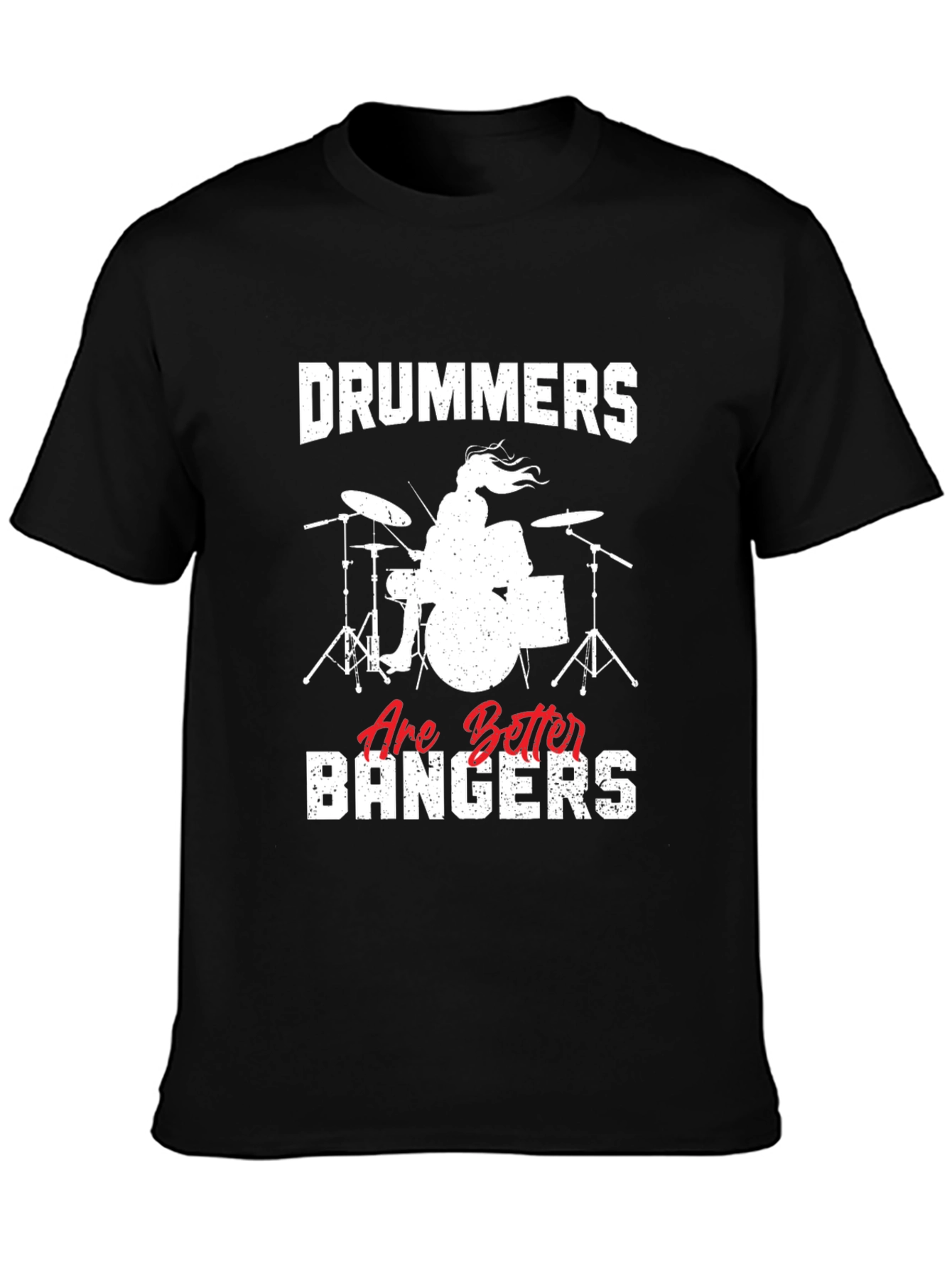 Drummers Are Better Bangers T-Shirt