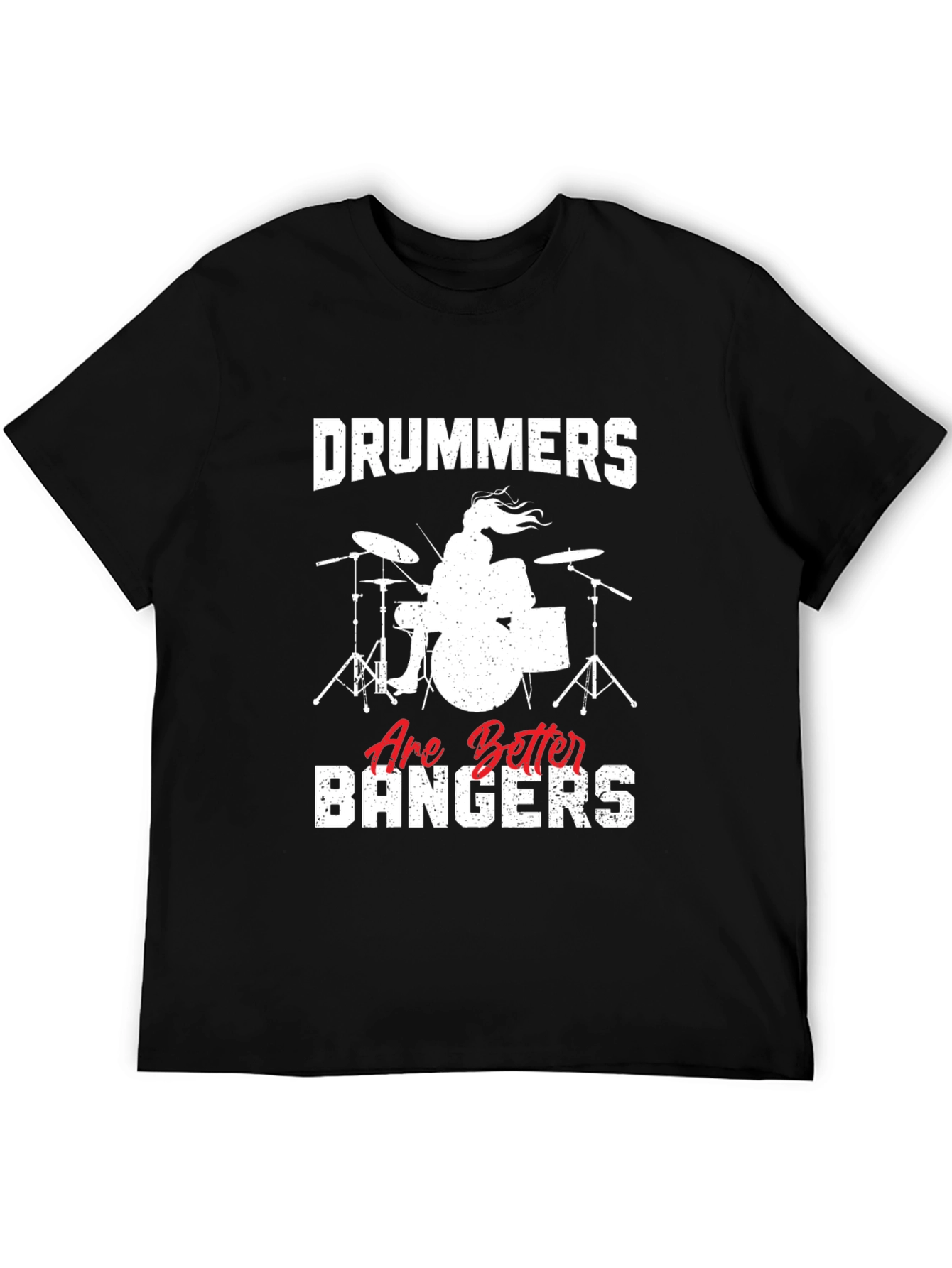 Drummers Are Better Bangers T-Shirt