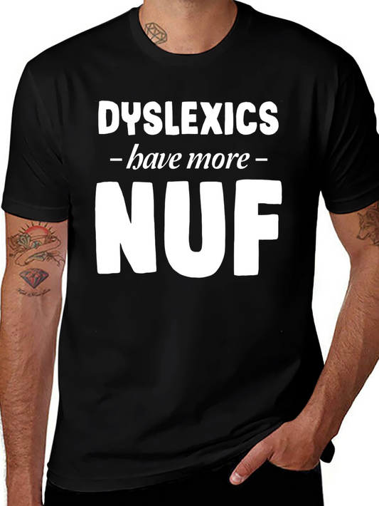 Dyslexics Have More Nuf T-Shirt - Funny Graphic Tee