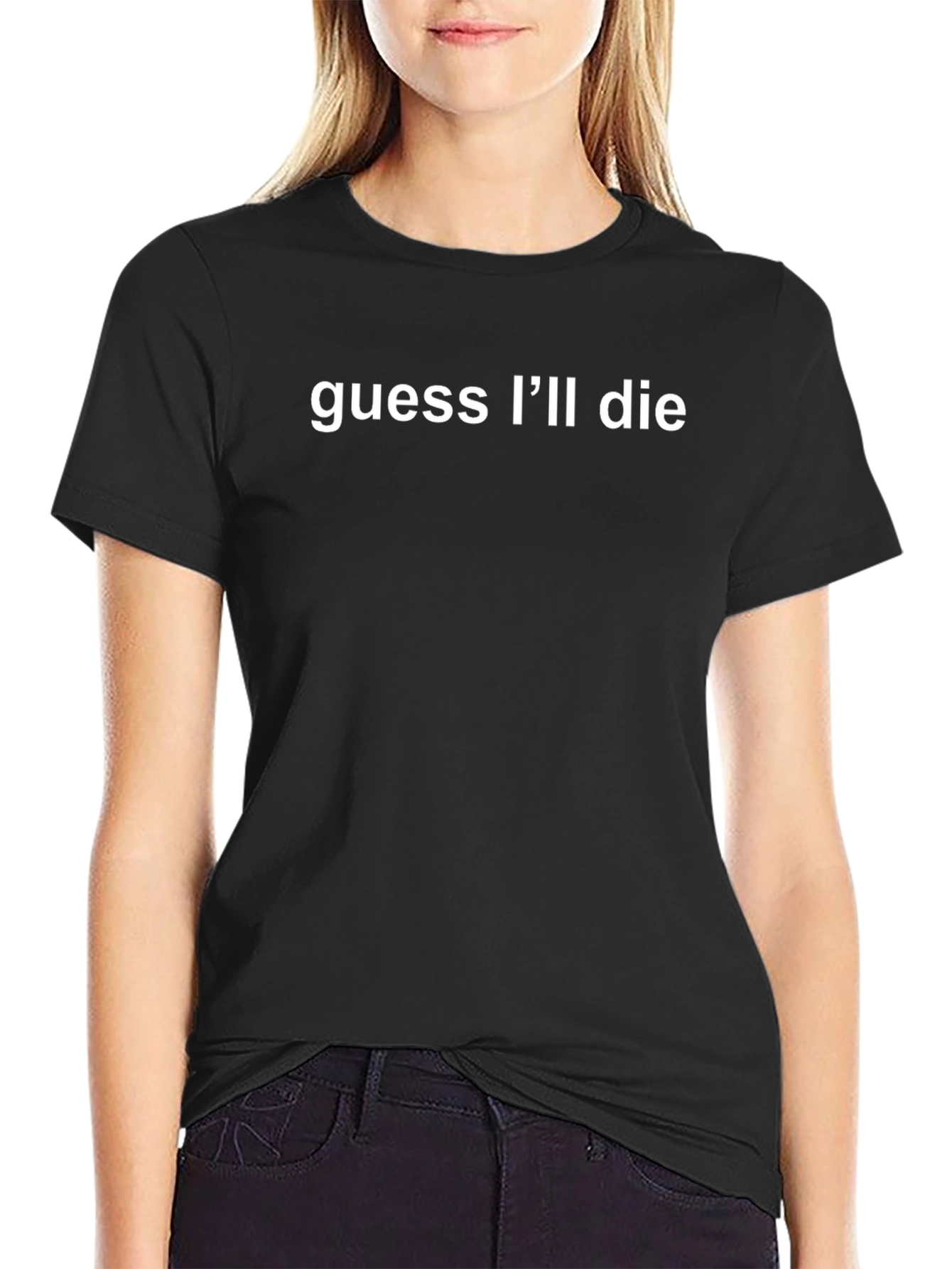 Guess Ill Die Black T-Shirt - Humor Tee
