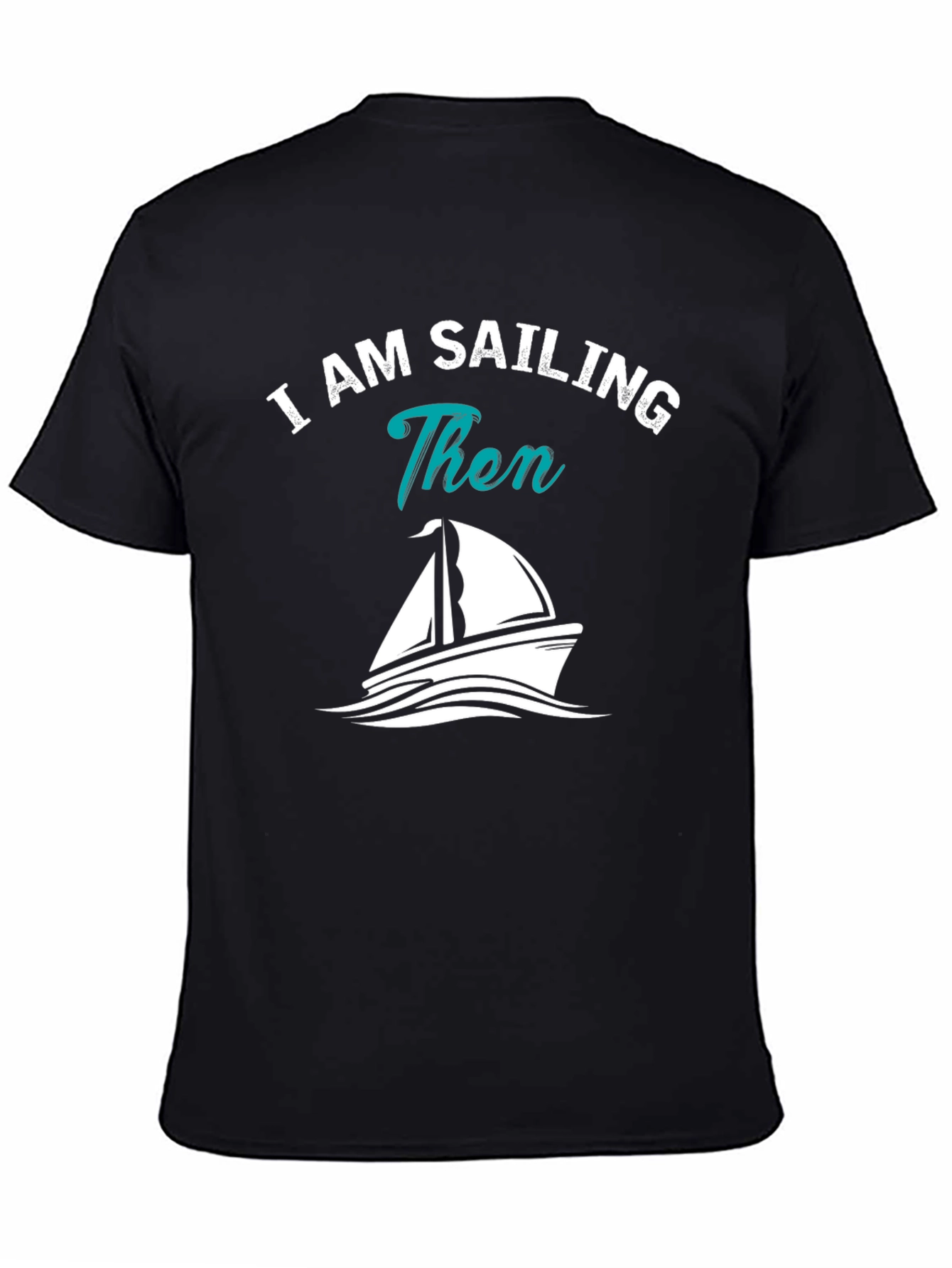 I AM SAILING Then Graphic T-Shirt