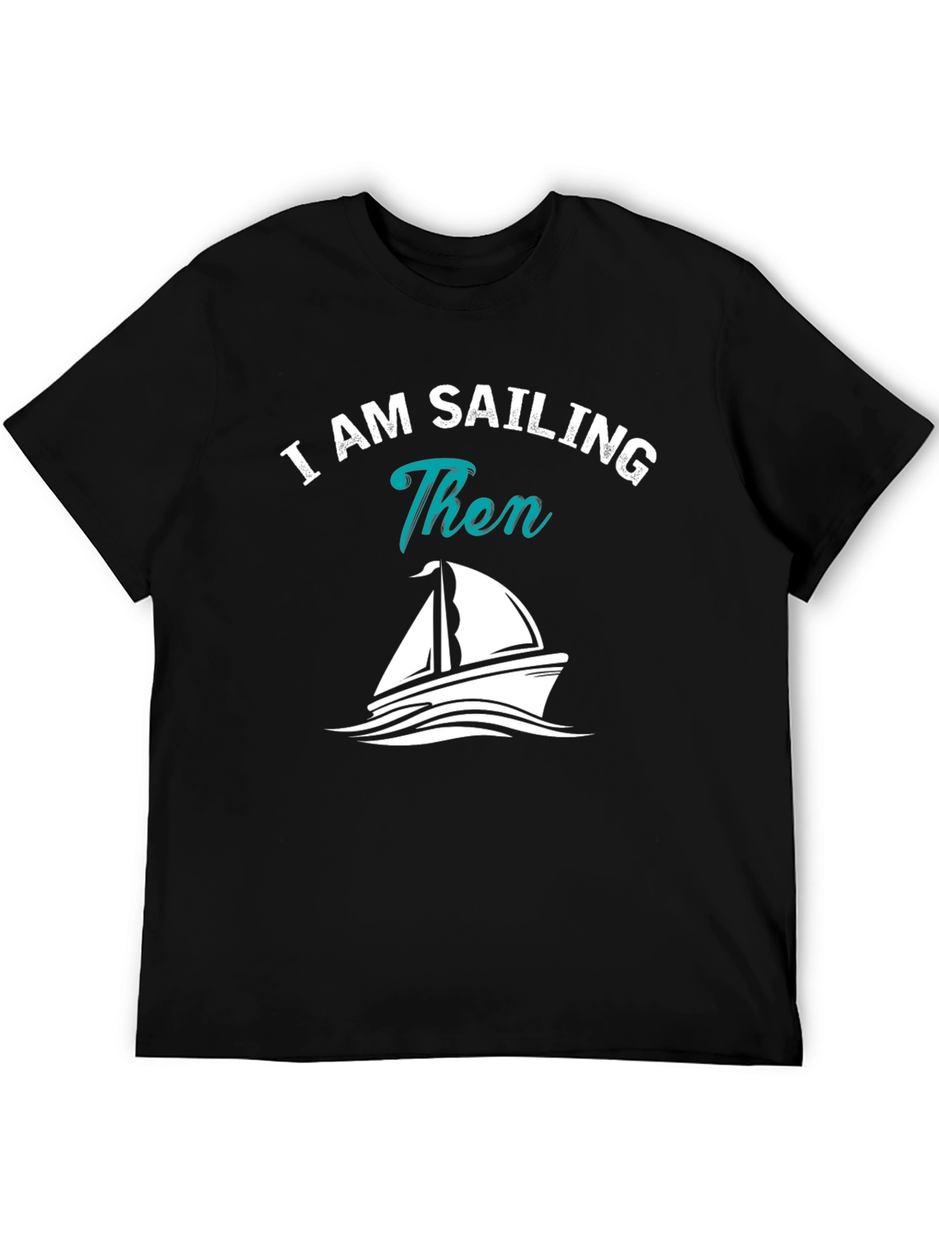 I AM SAILING Then Graphic T-Shirt