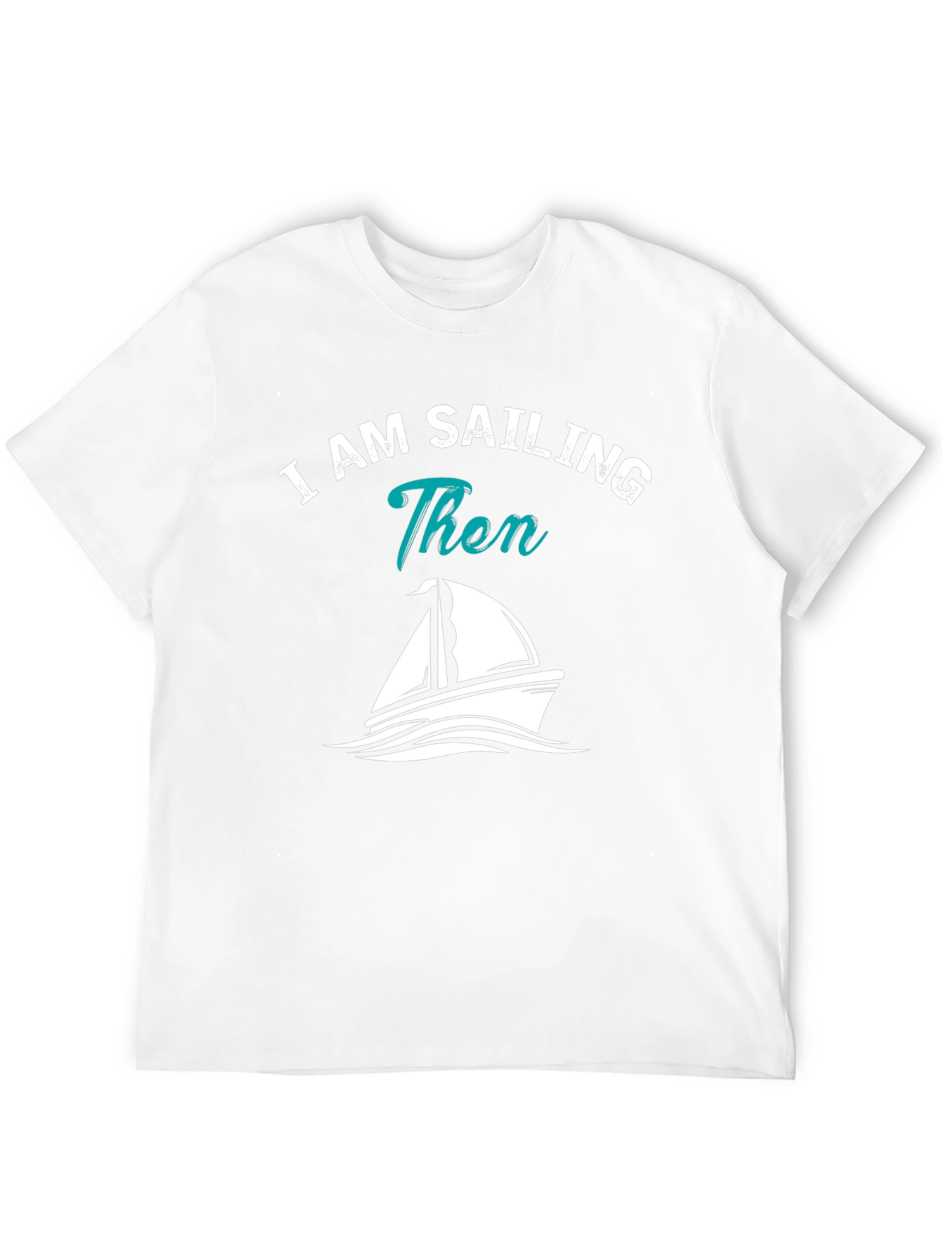 I AM SAILING Then Graphic T-Shirt