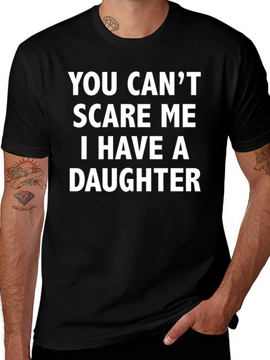 Funny Dad T-Shirt - You Cant Scare Me I Have A Daughter